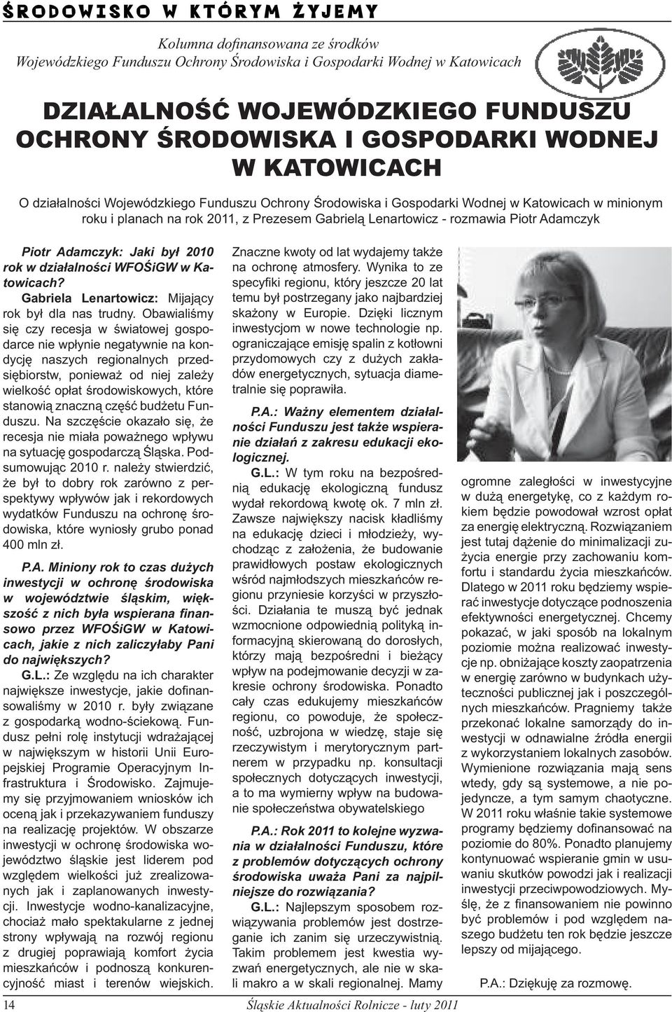 rozmawia Piotr Adamczyk Piotr Adamczyk: Jaki był 2010 rok w działalności WFOŚiGW w Katowicach? Gabriela Lenartowicz: Mijający rok był dla nas trudny.