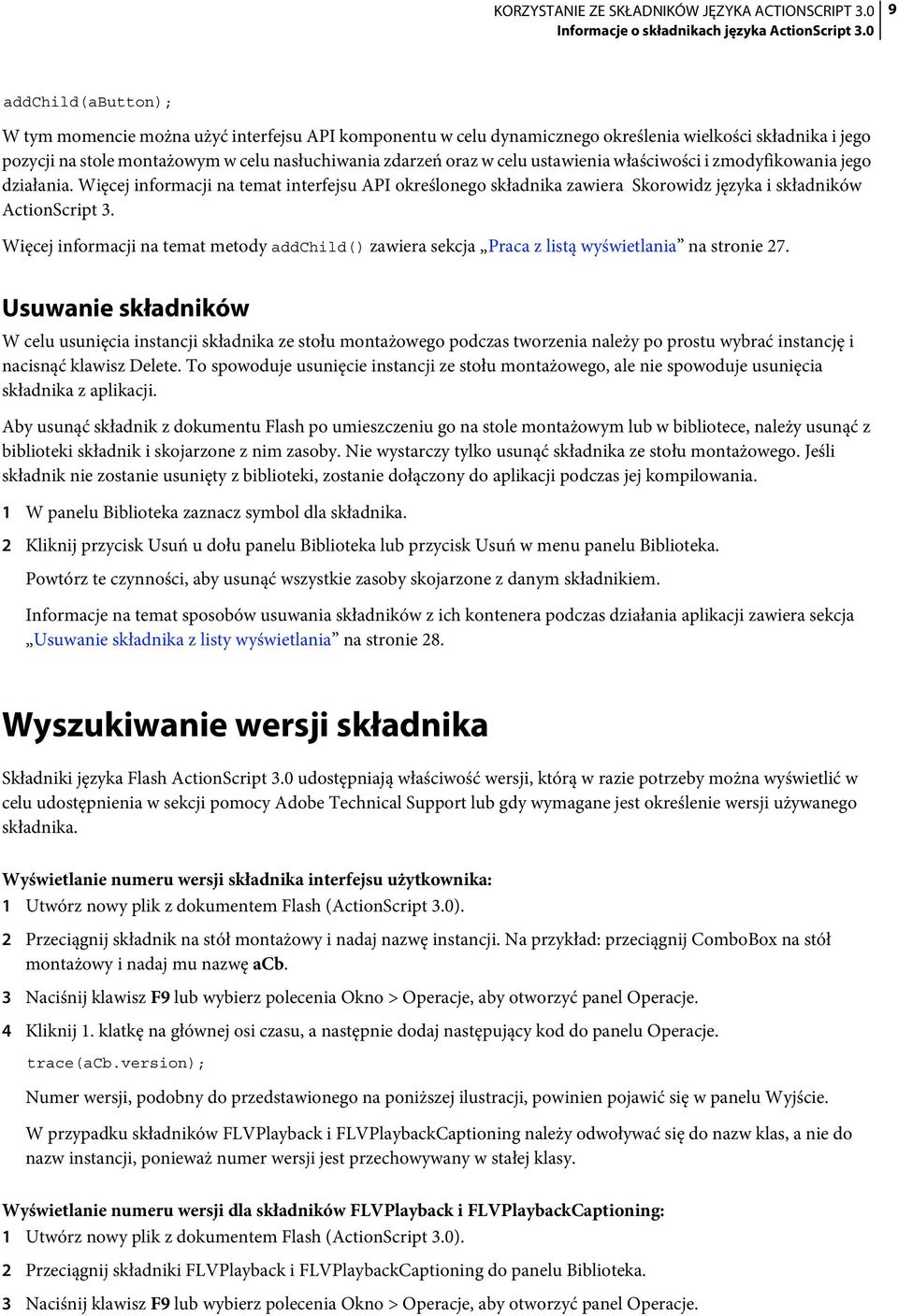 celu ustawienia właściwości i zmodyfikowania jego działania. Więcej informacji na temat interfejsu API określonego składnika zawiera Skorowidz języka i składników ActionScript 3.