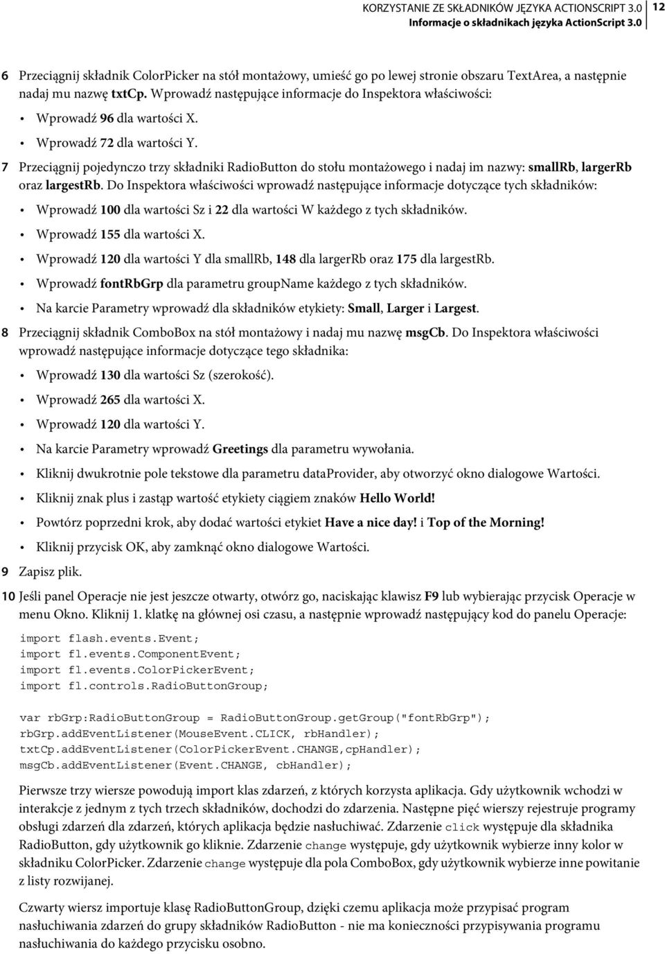 7 Przeciągnij pojedynczo trzy składniki RadioButton do stołu montażowego i nadaj im nazwy: smallrb, largerrb oraz largestrb.