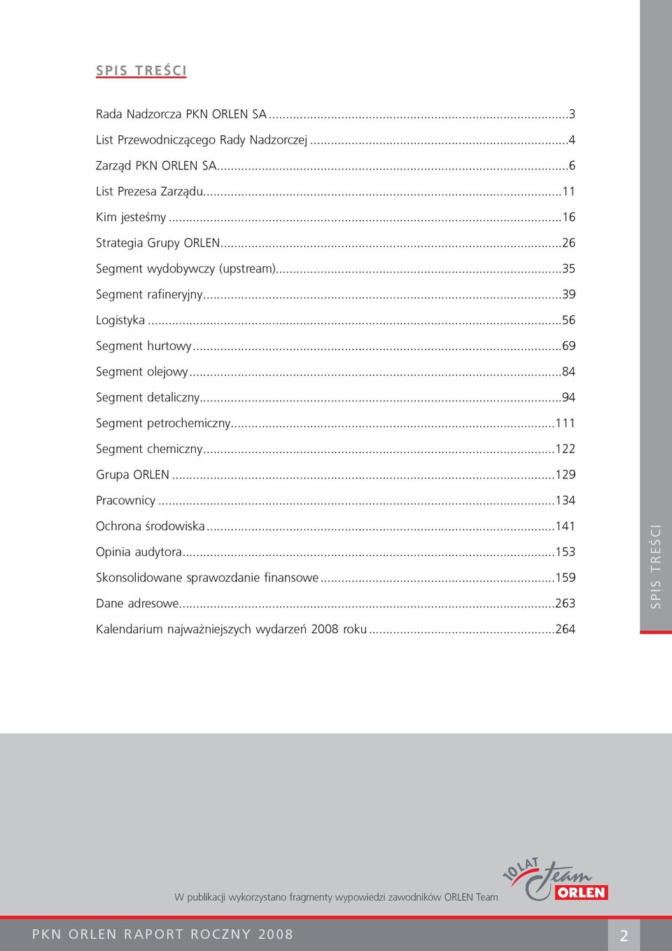 ..84 Segment detaliczny...94 Segment petrochemiczny...111 Segment chemiczny...122 Grupa ORLEN...129 Pracownicy...134 Ochrona środowiska...141 Opinia audytora.