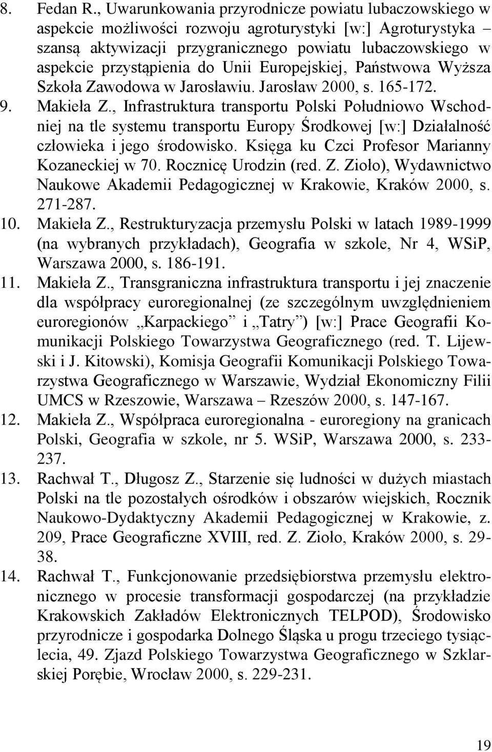 do Unii Europejskiej, Państwowa Wyższa Szkoła Zawodowa w Jarosławiu. Jarosław 2000, s. 165-172. 9. Makieła Z.