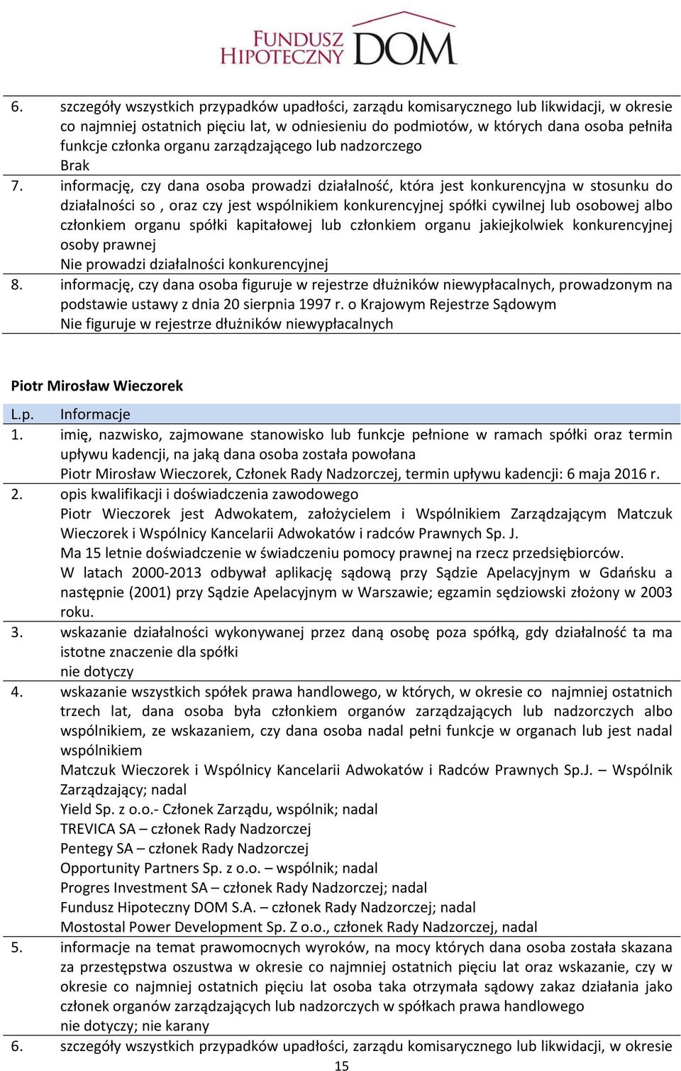 informację, czy dana osoba prowadzi działalność, która jest konkurencyjna w stosunku do działalności so, oraz czy jest wspólnikiem konkurencyjnej spółki cywilnej lub osobowej albo członkiem organu