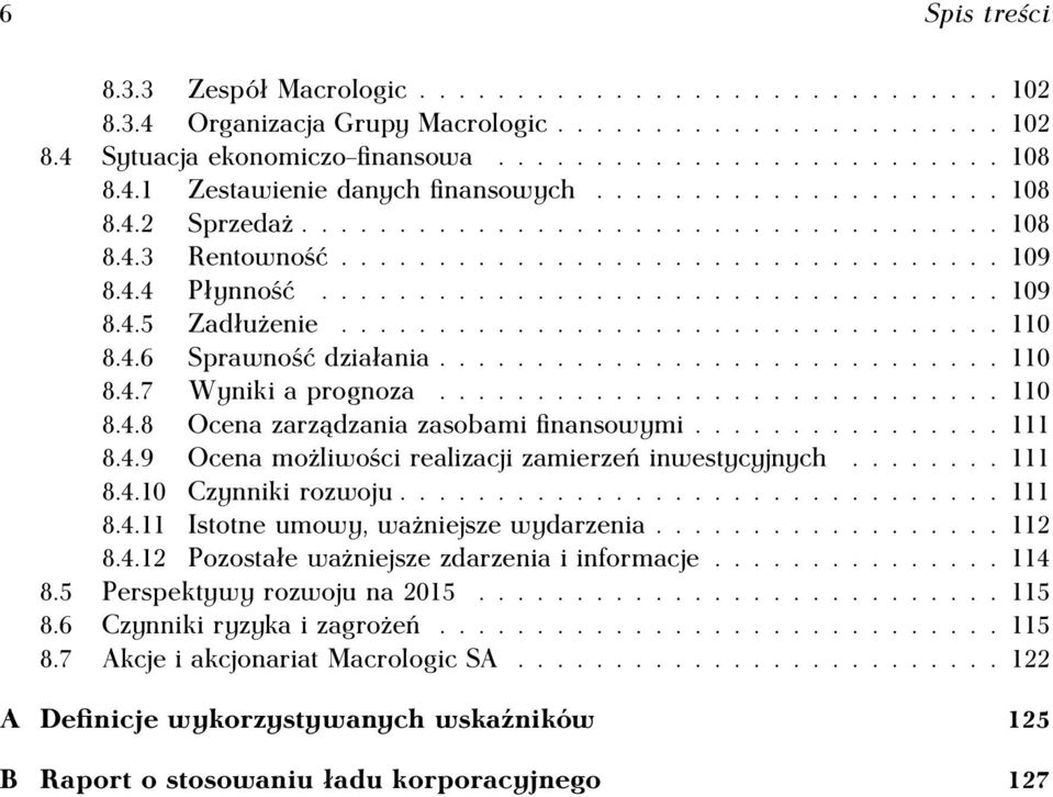 ................................. 110 8.4.6 Sprawność działania............................. 110 8.4.7 Wyniki a prognoza............................. 110 8.4.8 Ocena zarządzania zasobami finansowymi.