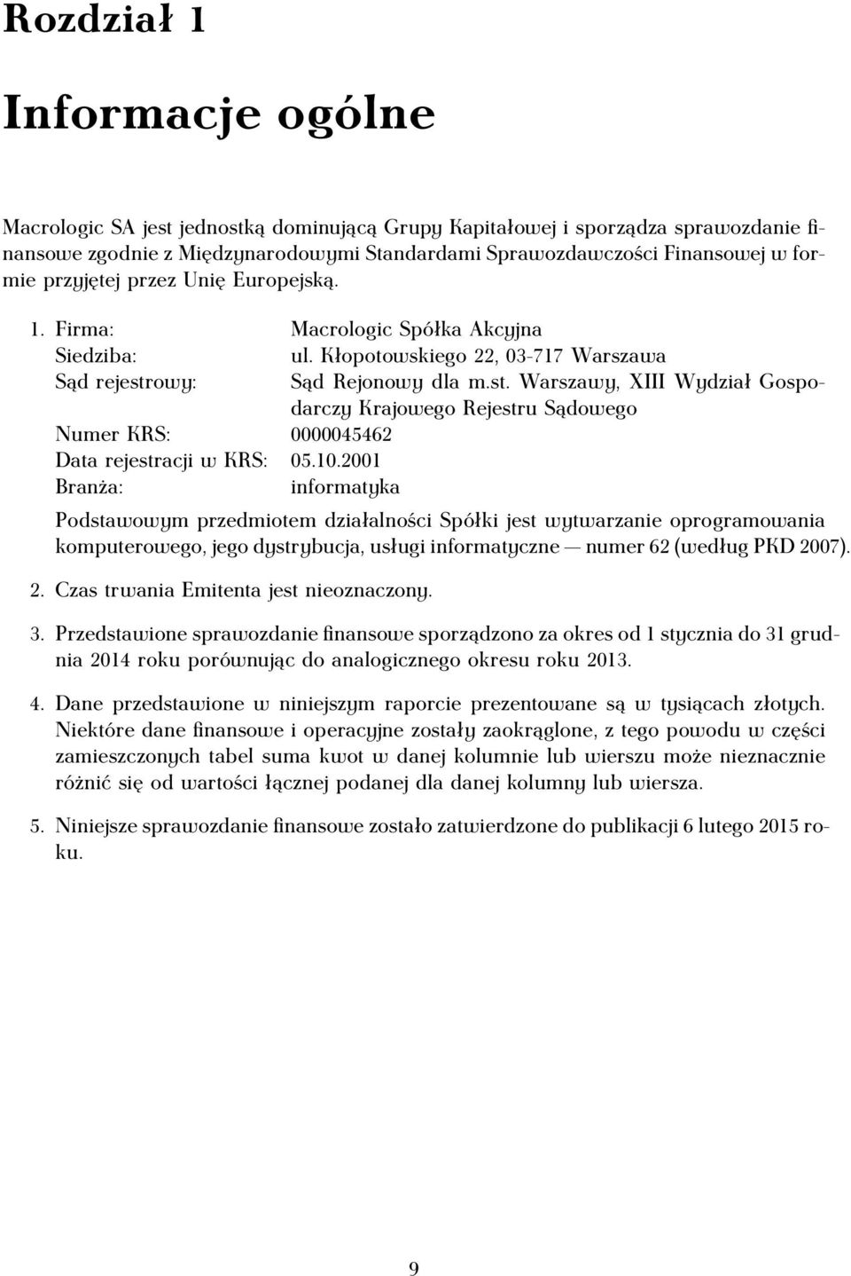 owy: Sąd Rejonowy dla m.st. Warszawy, XIII Wydział Gospodarczy Krajowego Rejestru Sądowego Numer KRS: 0000045462 Data rejestracji w KRS: 05.10.