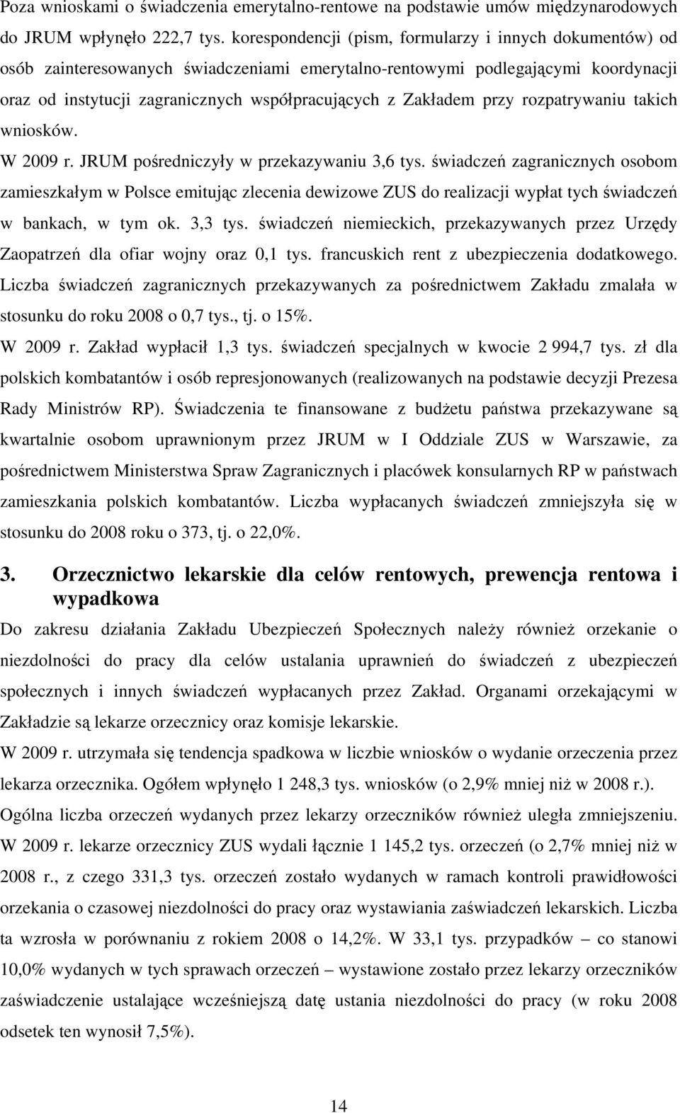 Zakładem przy rozpatrywaniu takich wniosków. W 2009 r. JRUM pośredniczyły w przekazywaniu 3,6 tys.