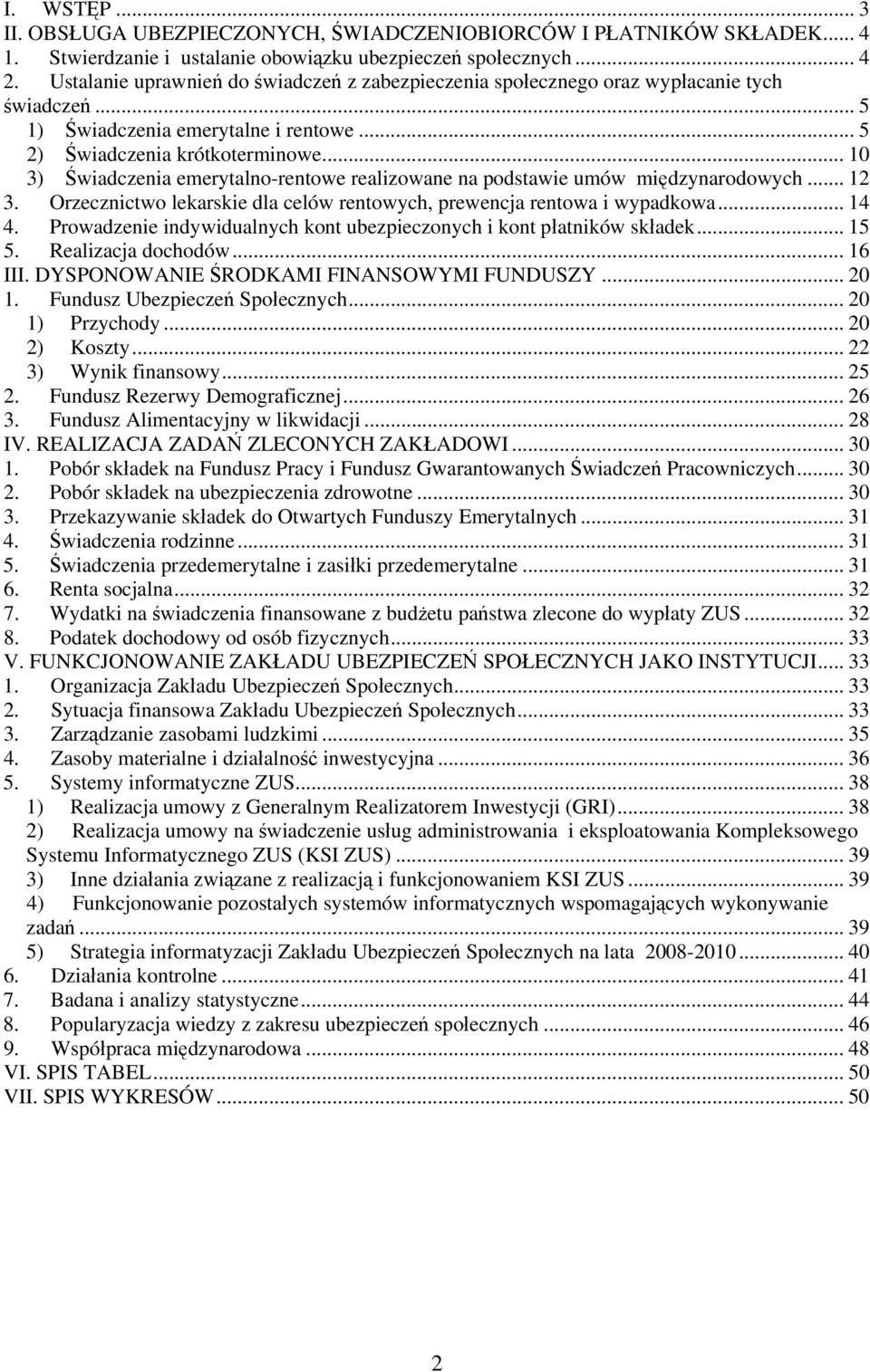 .. 10 3) Świadczenia emerytalno-rentowe realizowane na podstawie umów międzynarodowych... 12 3. Orzecznictwo lekarskie dla celów rentowych, prewencja rentowa i wypadkowa... 14 4.