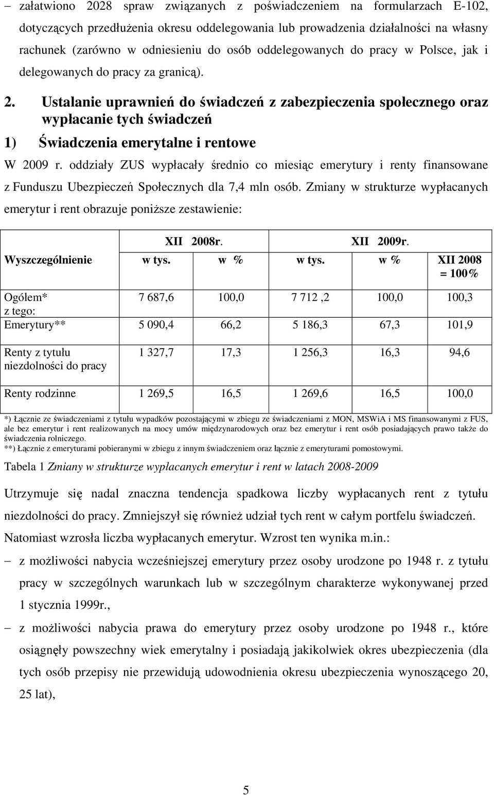 Ustalanie uprawnień do świadczeń z zabezpieczenia społecznego oraz wypłacanie tych świadczeń 1) Świadczenia emerytalne i rentowe W 2009 r.