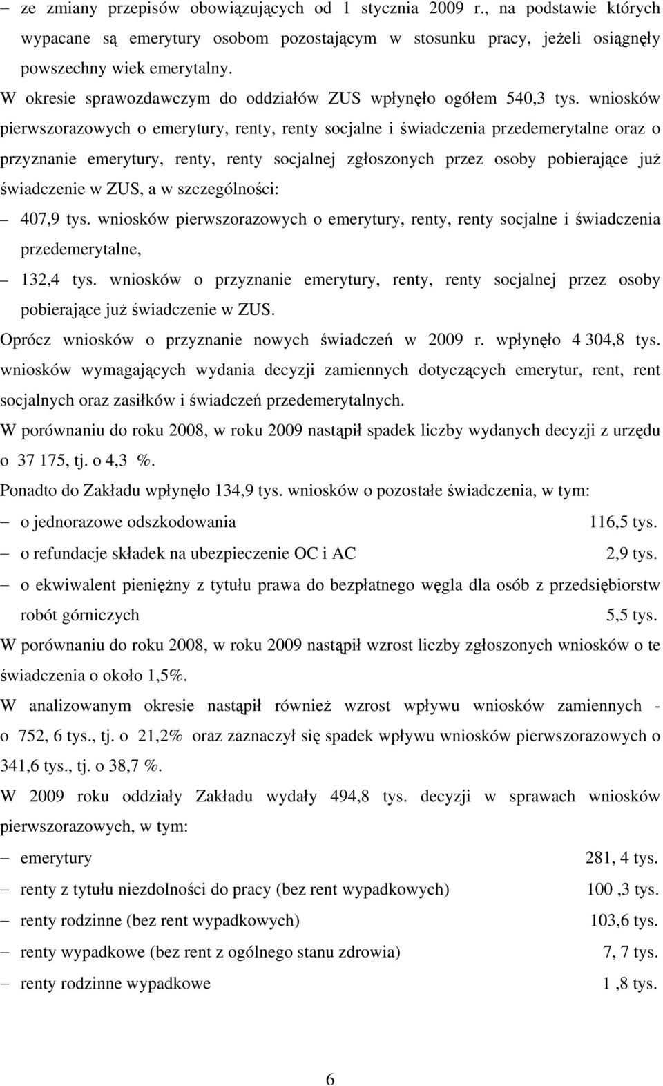 wniosków pierwszorazowych o emerytury, renty, renty socjalne i świadczenia przedemerytalne oraz o przyznanie emerytury, renty, renty socjalnej zgłoszonych przez osoby pobierające już świadczenie w