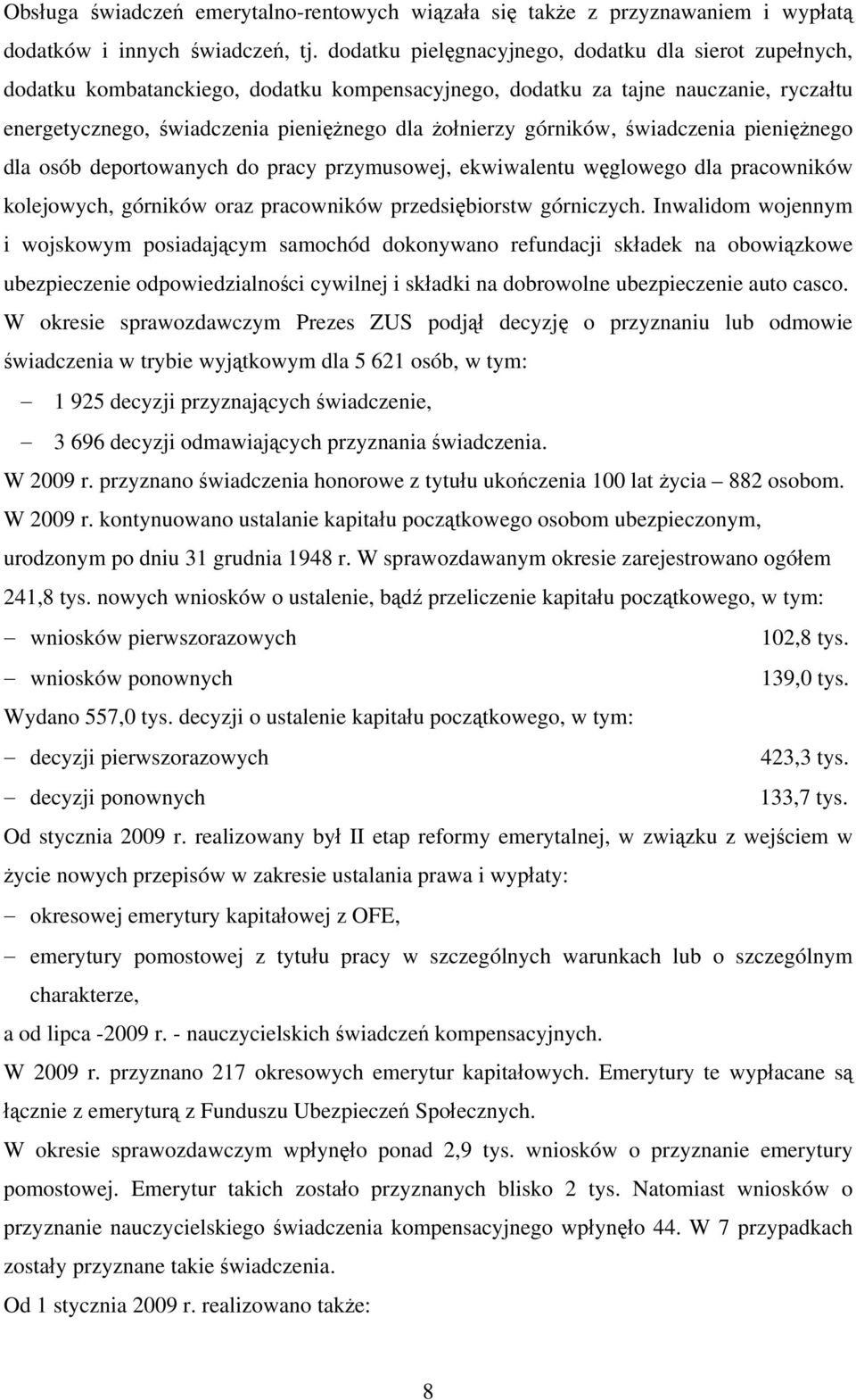 górników, świadczenia pieniężnego dla osób deportowanych do pracy przymusowej, ekwiwalentu węglowego dla pracowników kolejowych, górników oraz pracowników przedsiębiorstw górniczych.