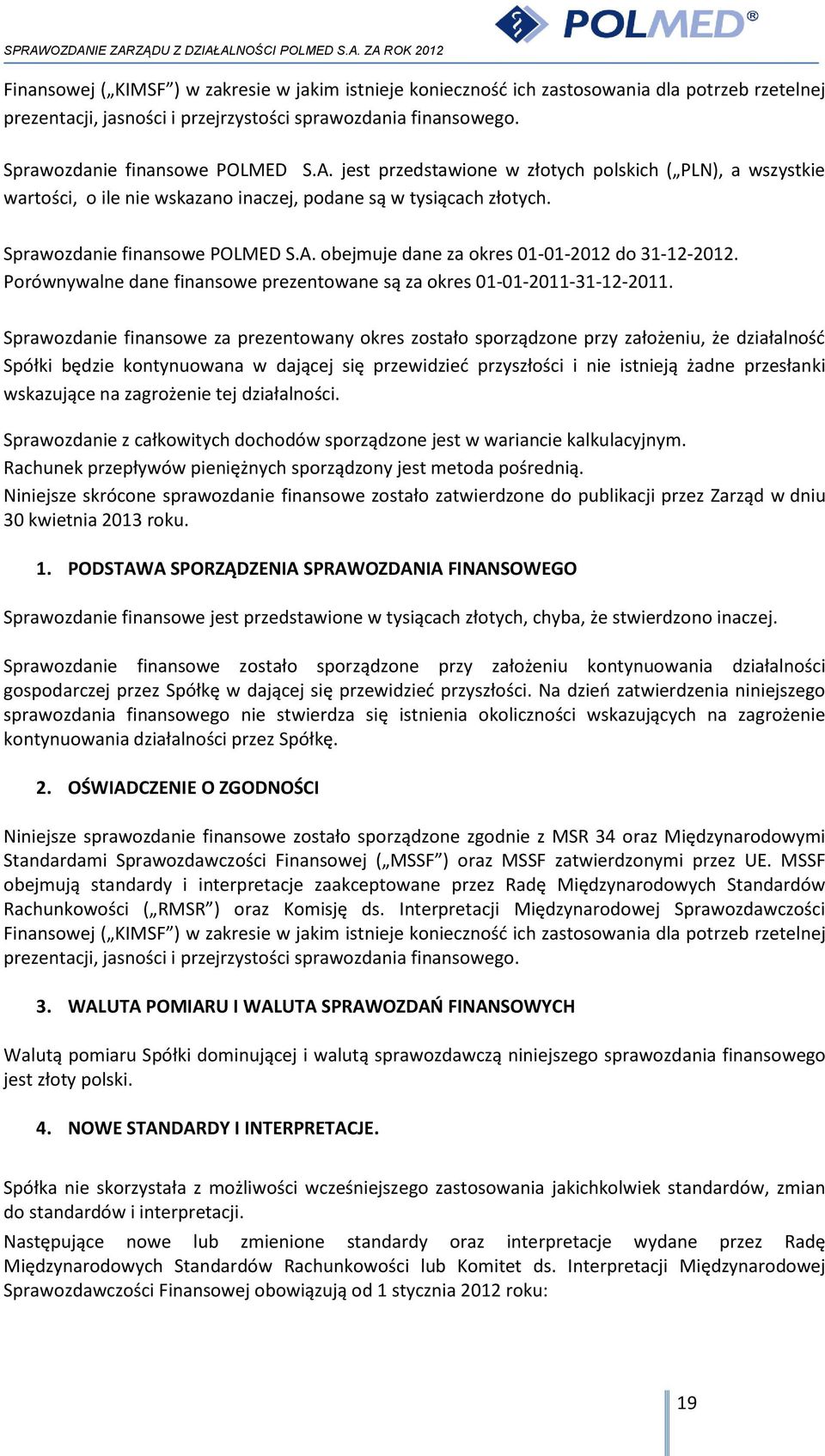 obejmuje dane za okres 01-01-2012 do 31-12-2012. Porównywalne dane finansowe prezentowane są za okres 01-01-2011-31-12-2011.