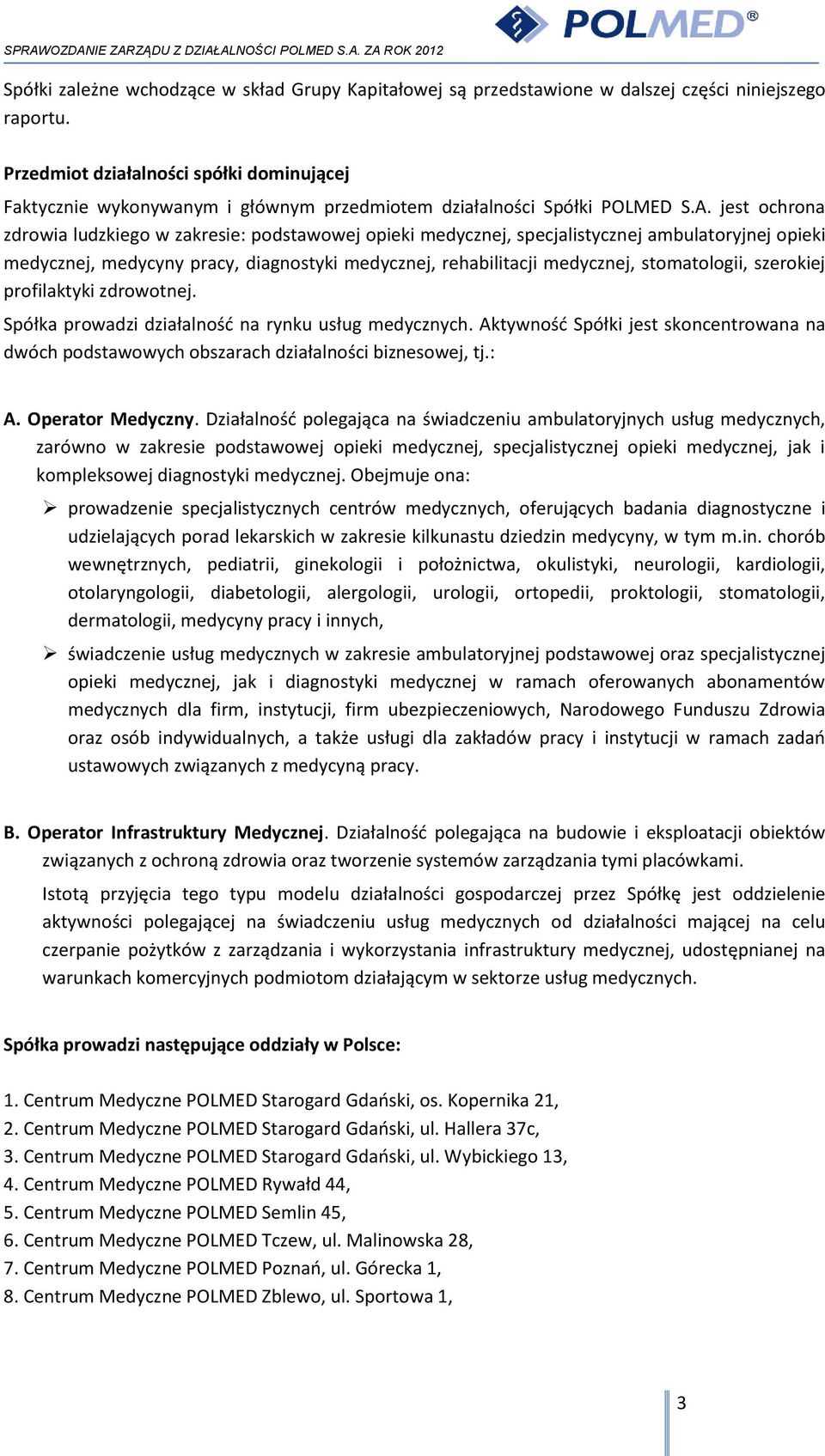 jest ochrona zdrowia ludzkiego w zakresie: podstawowej opieki medycznej, specjalistycznej ambulatoryjnej opieki medycznej, medycyny pracy, diagnostyki medycznej, rehabilitacji medycznej,