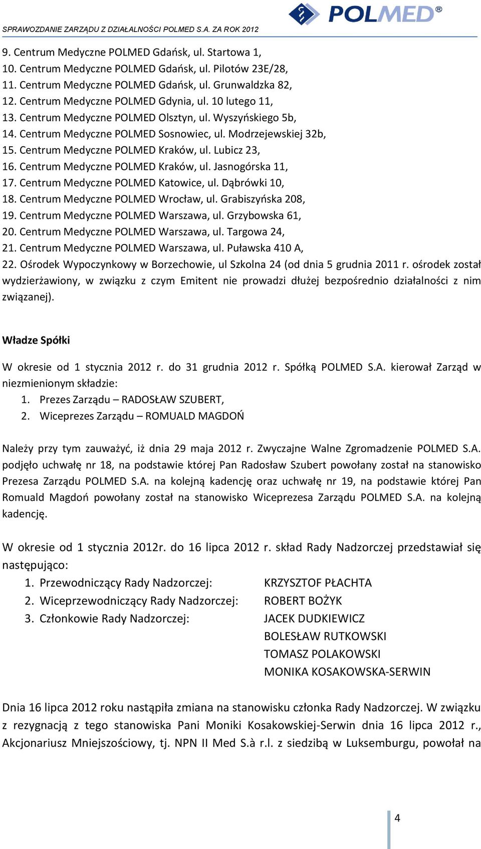 Centrum Medyczne POLMED Kraków, ul. Lubicz 23, 16. Centrum Medyczne POLMED Kraków, ul. Jasnogórska 11, 17. Centrum Medyczne POLMED Katowice, ul. Dąbrówki 10, 18. Centrum Medyczne POLMED Wrocław, ul.