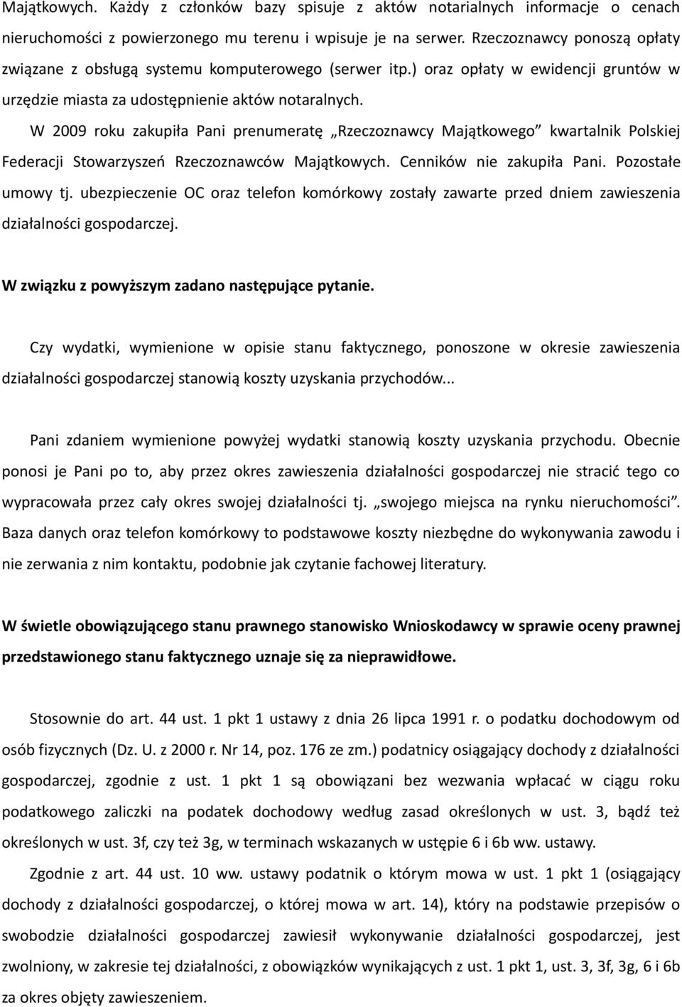 W 2009 roku zakupiła Pani prenumeratę Rzeczoznawcy Majątkowego kwartalnik Polskiej Federacji Stowarzyszeń Rzeczoznawców Majątkowych. Cenników nie zakupiła Pani. Pozostałe umowy tj.