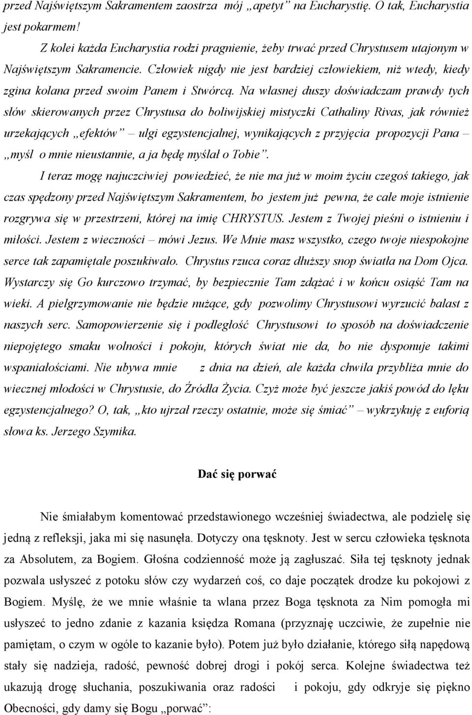 Człowiek nigdy nie jest bardziej człowiekiem, niż wtedy, kiedy zgina kolana przed swoim Panem i Stwórcą.