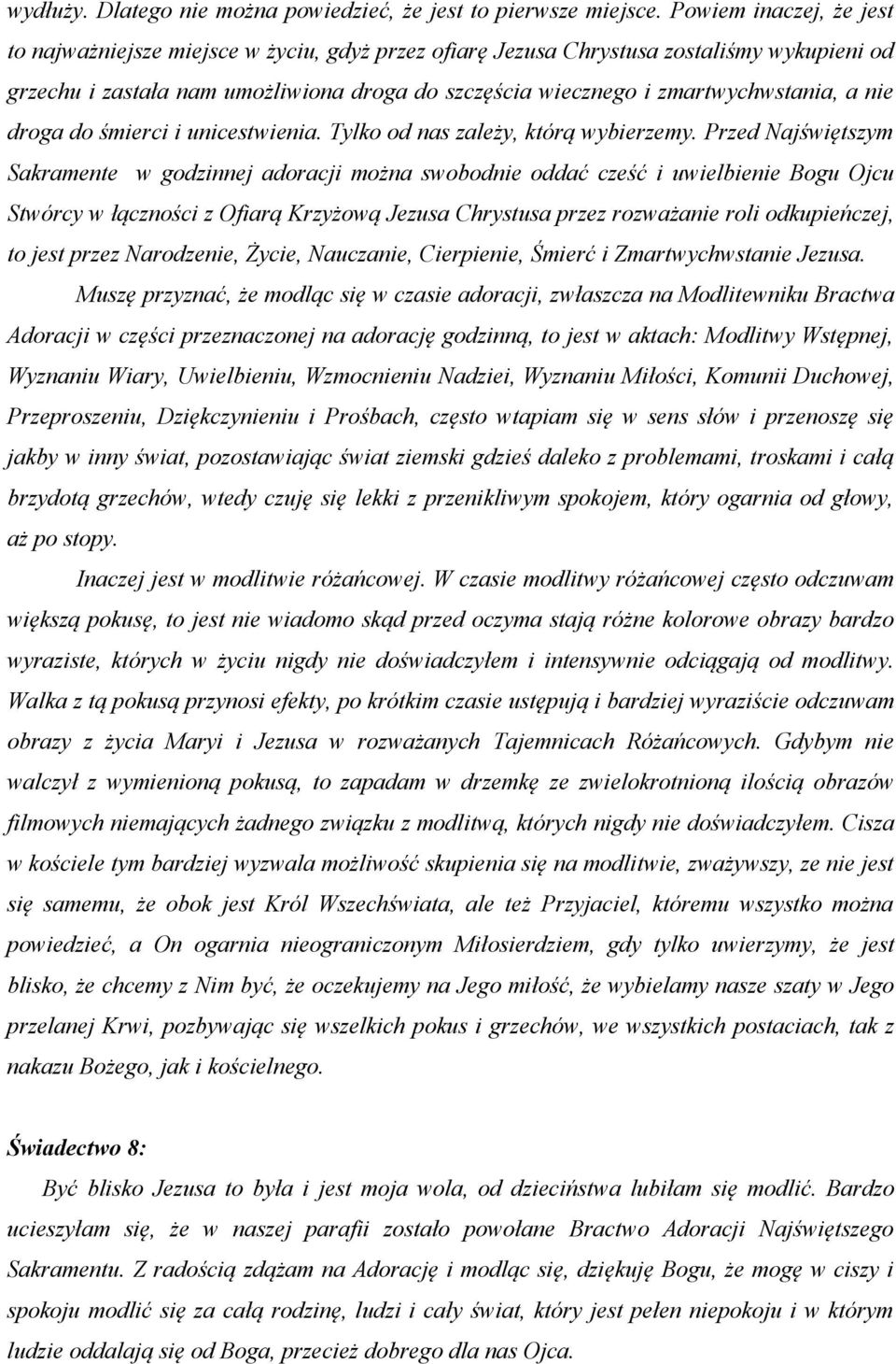 a nie droga do śmierci i unicestwienia. Tylko od nas zależy, którą wybierzemy.