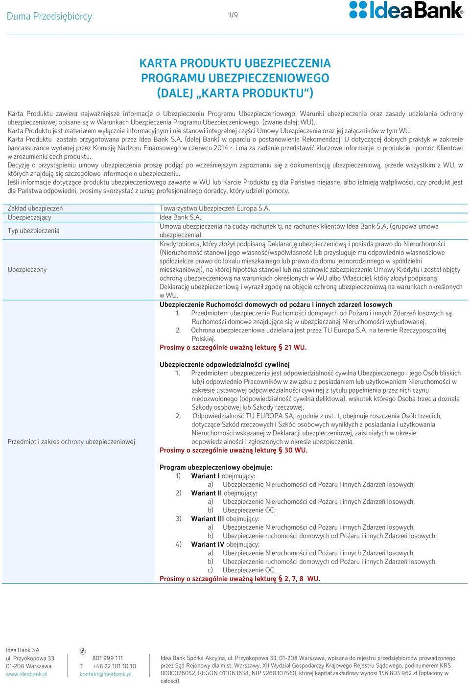 Karta Produktu jest materiałem wyłącznie informacyjnym i nie stanowi integralnej części Umowy Ubezpieczenia oraz jej załączników w tym WU. Karta Produktu została przygotowana przez Idea Bank S.A.