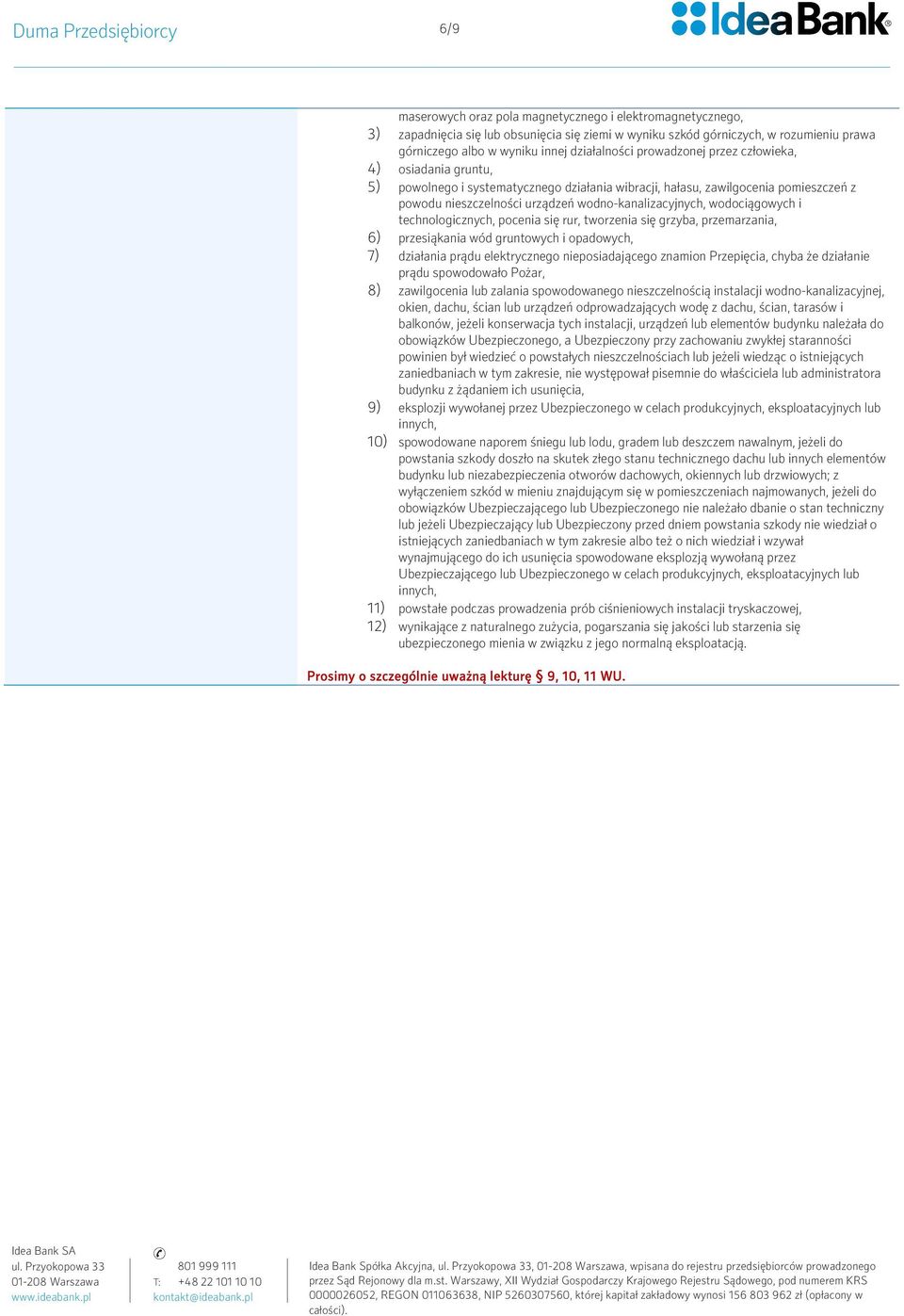 wodno-kanalizacyjnych, wodociągowych i technologicznych, pocenia się rur, tworzenia się grzyba, przemarzania, 6) przesiąkania wód gruntowych i opadowych, 7) działania prądu elektrycznego