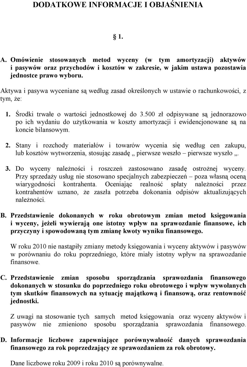 Aktywa i pasywa wyceniane są według zasad określonych w ustawie o rachunkowości, z tym, że: 1. Środki trwałe o wartości jednostkowej do 3.