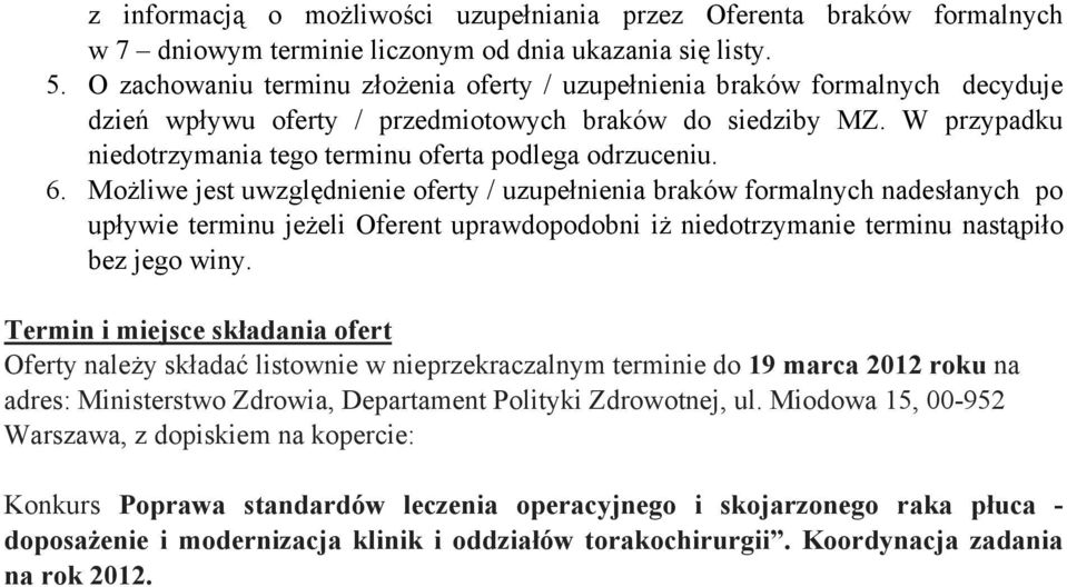 W przypadku niedotrzymania tego terminu oferta podlega odrzuceniu. 6.