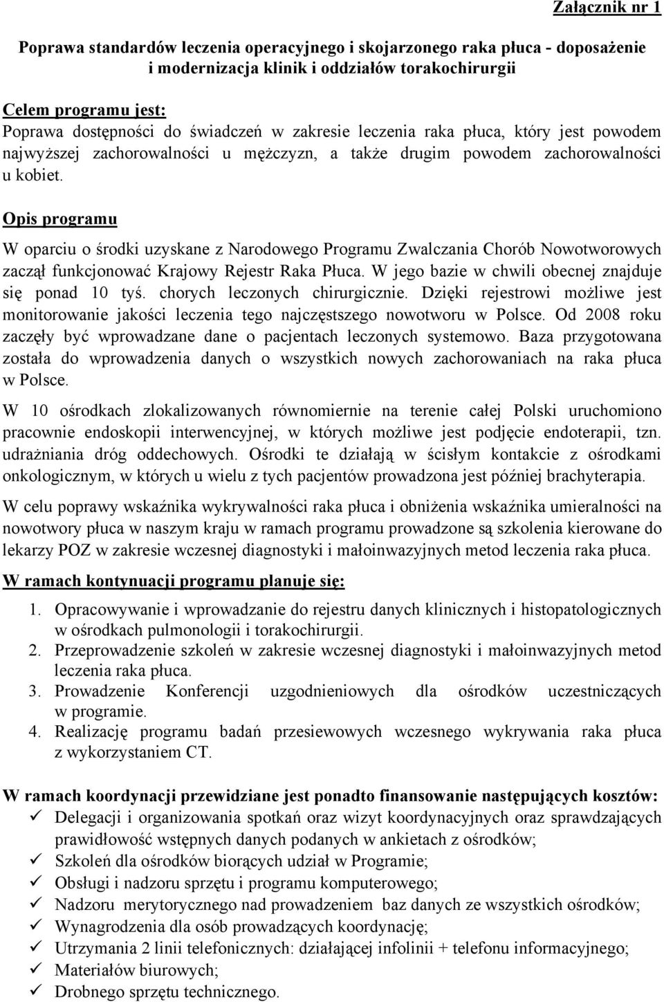 Opis programu W oparciu o środki uzyskane z Narodowego Programu Zwalczania Chorób Nowotworowych zaczął funkcjonować Krajowy Rejestr Raka Płuca. W jego bazie w chwili obecnej znajduje się ponad 10 tyś.