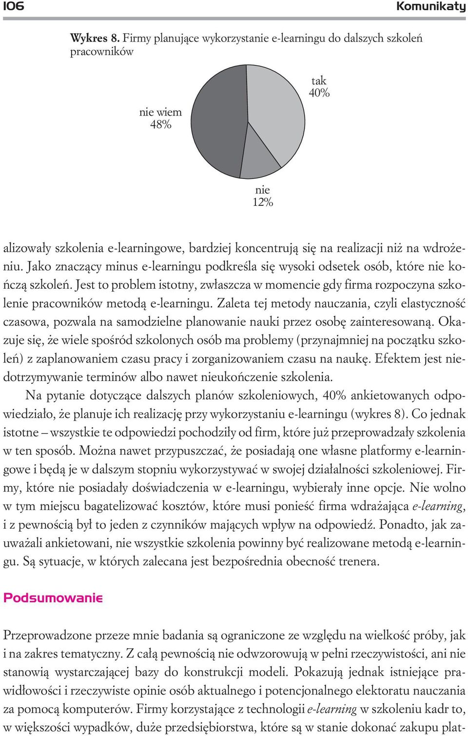 Jako znacz¹cy minus e-learningu podkreœla siê wysoki odsetek osób, które nie koñcz¹ szkoleñ.