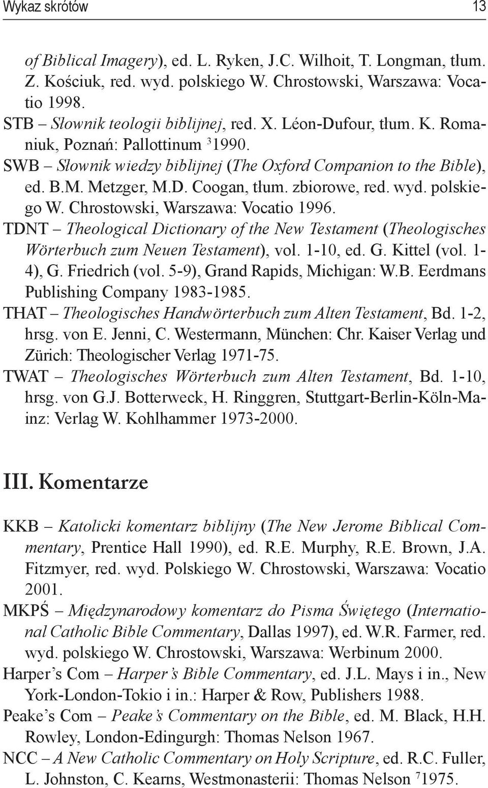 Chrostowski, Warszawa: Vocatio 1996. TDNT Theological Dictionary of the New Testament (Theologisches Wörterbuch zum Neuen Testament), vol. 1-10, ed. G. Kittel (vol. 1-4), G. Friedrich (vol.