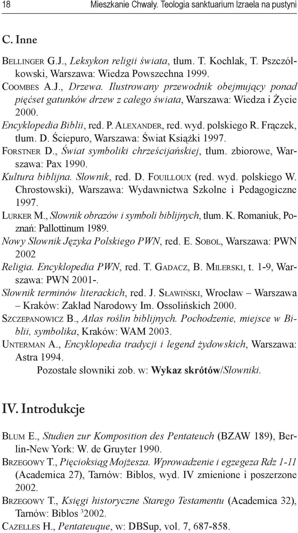 Ściepuro, Warszawa: Świat Książki 1997. Forstner D., Świat symboliki chrześcijańskiej, tłum. zbiorowe, Warszawa: Pax 1990. Kultura biblijna. Słownik, red. D. Fouilloux (red. wyd. polskiego W.