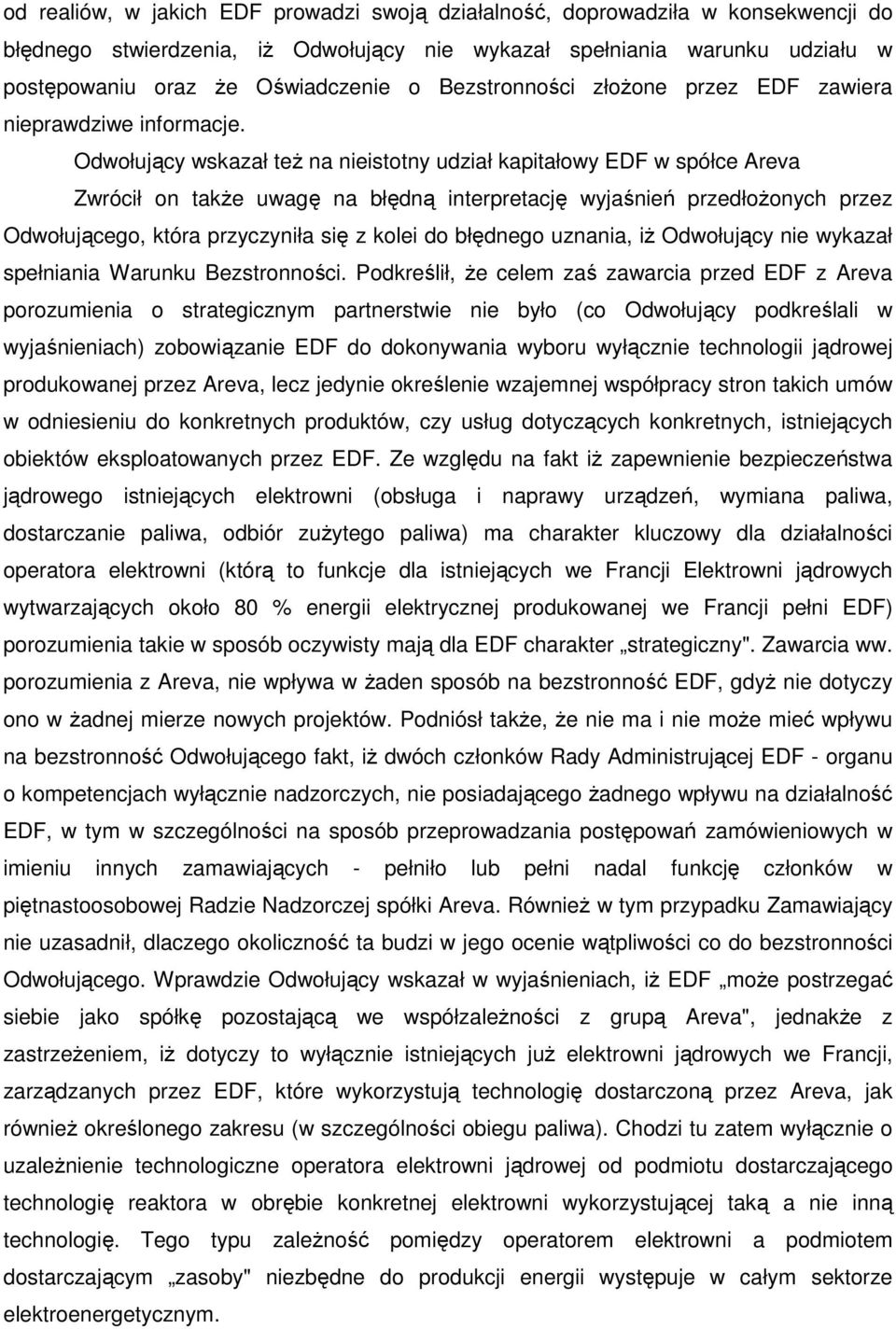 Odwołujący wskazał teŝ na nieistotny udział kapitałowy EDF w spółce Areva Zwrócił on takŝe uwagę na błędną interpretację wyjaśnień przedłoŝonych przez Odwołującego, która przyczyniła się z kolei do