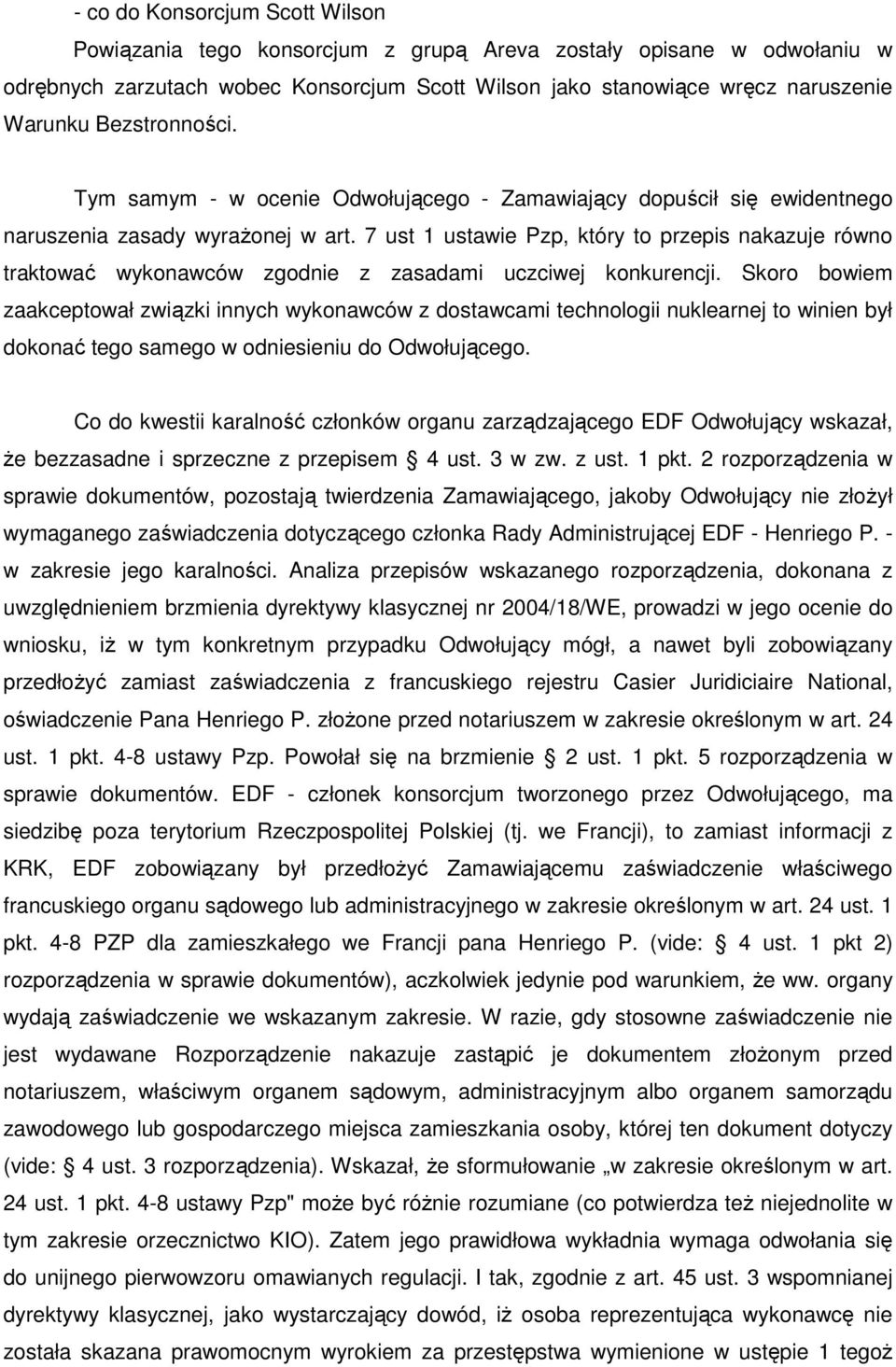 7 ust 1 ustawie Pzp, który to przepis nakazuje równo traktować wykonawców zgodnie z zasadami uczciwej konkurencji.