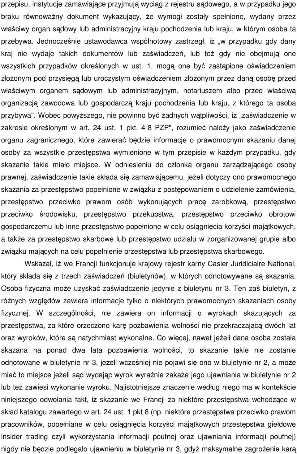 Jednocześnie ustawodawca wspólnotowy zastrzegł, iŝ w przypadku gdy dany kraj nie wydaje takich dokumentów lub zaświadczeń, lub teŝ gdy nie obejmują one wszystkich przypadków określonych w ust. 1.