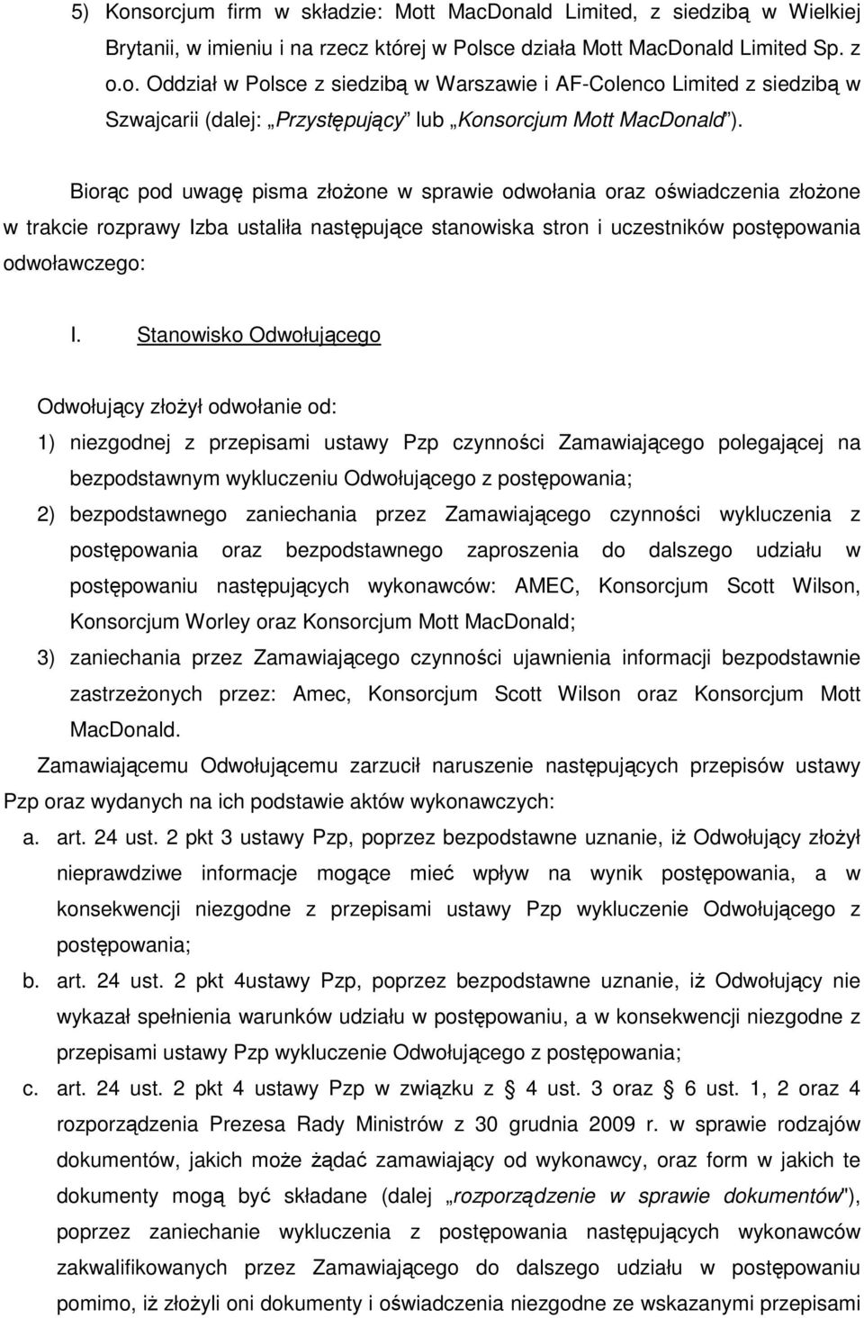 Stanowisko Odwołującego Odwołujący złoŝył odwołanie od: 1) niezgodnej z przepisami ustawy Pzp czynności Zamawiającego polegającej na bezpodstawnym wykluczeniu Odwołującego z postępowania; 2)