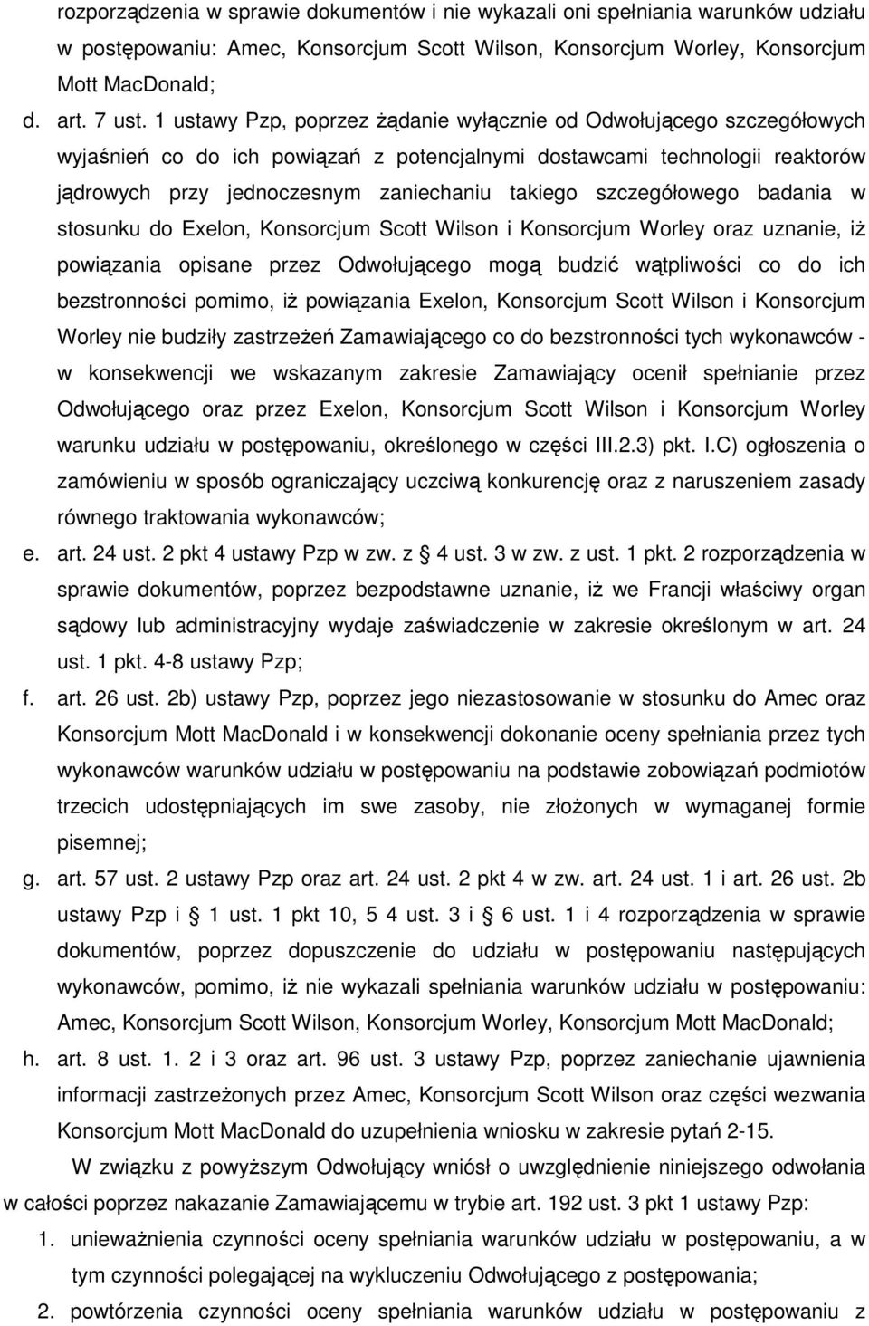 szczegółowego badania w stosunku do Exelon, Konsorcjum Scott Wilson i Konsorcjum Worley oraz uznanie, iŝ powiązania opisane przez Odwołującego mogą budzić wątpliwości co do ich bezstronności pomimo,