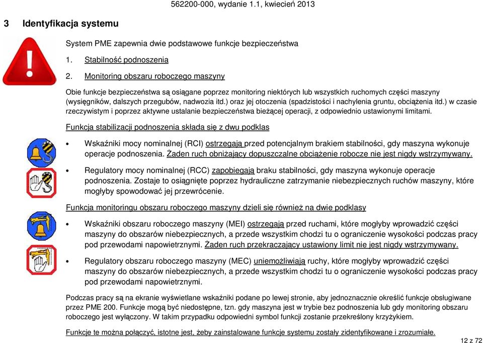 ) oraz jej otoczenia (spadzistości i nachylenia gruntu, obciążenia itd.) w czasie rzeczywistym i poprzez aktywne ustalanie bezpieczeństwa bieżącej operacji, z odpowiednio ustawionymi limitami.