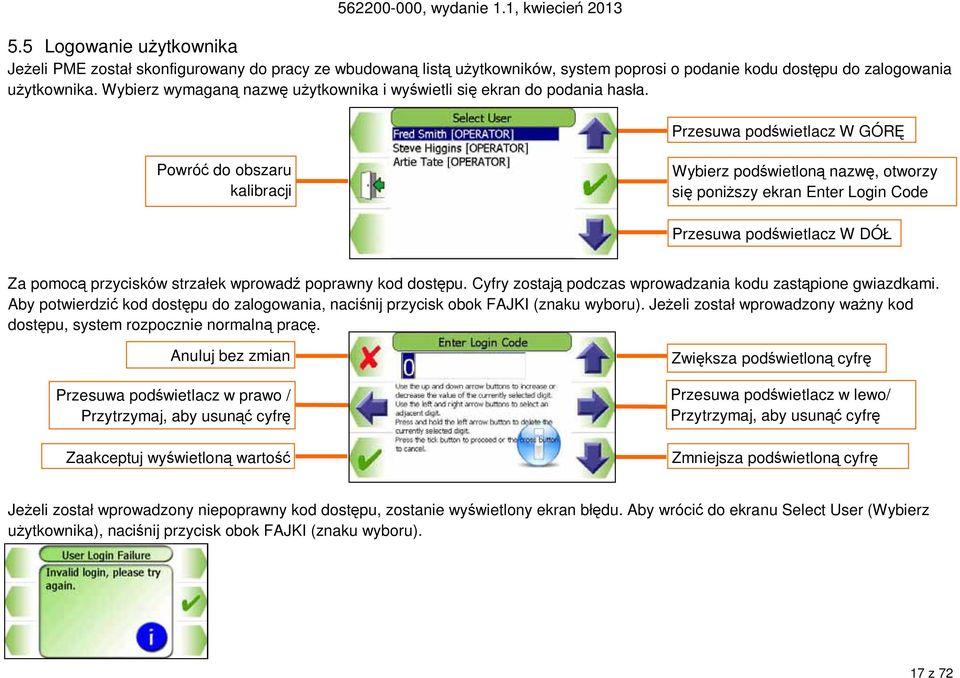 Przesuwa podświetlacz W GÓRĘ Powróć do obszaru kalibracji Wybierz podświetloną nazwę, otworzy się poniższy ekran Enter Login Code Przesuwa podświetlacz W DÓŁ Za pomocą przycisków strzałek wprowadź