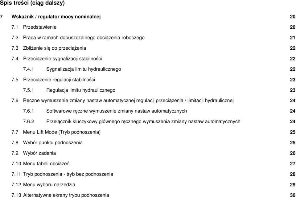 6 Ręczne wymuszenie zmiany nastaw automatycznej regulacji przeciążenia / limitacji hydraulicznej 24 7.6.1 Softwarowe ręczne wymuszenie zmiany nastaw automatycznych 24 7.6.2 Przełącznik kluczykowy głównego ręcznego wymuszenia zmiany nastaw automatycznych 24 7.