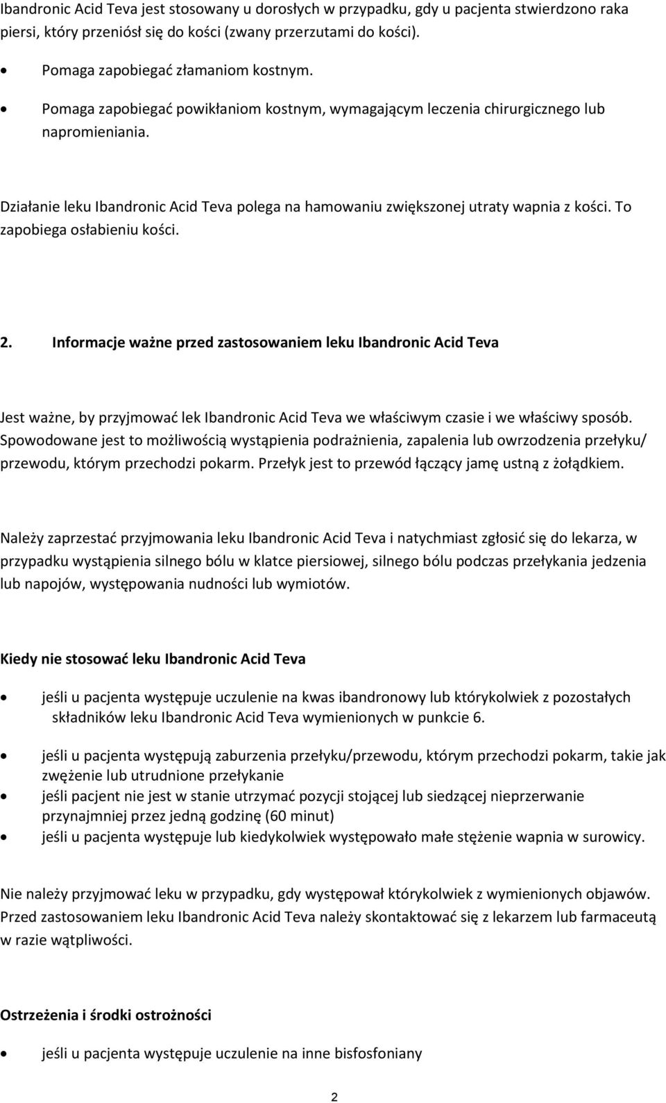 To zapobiega osłabieniu kości. 2. Informacje ważne przed zastosowaniem leku Ibandronic Acid Teva Jest ważne, by przyjmować lek Ibandronic Acid Teva we właściwym czasie i we właściwy sposób.