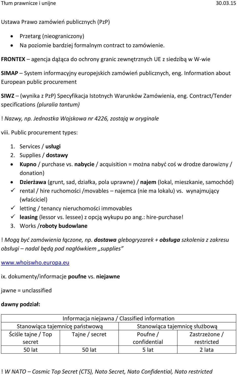 Information about European public procurement SIWZ (wynika z PzP) Specyfikacja Istotnych Warunków Zamówienia, eng. Contract/Tender specifications (pluralia tantum)! Nazwy, np.