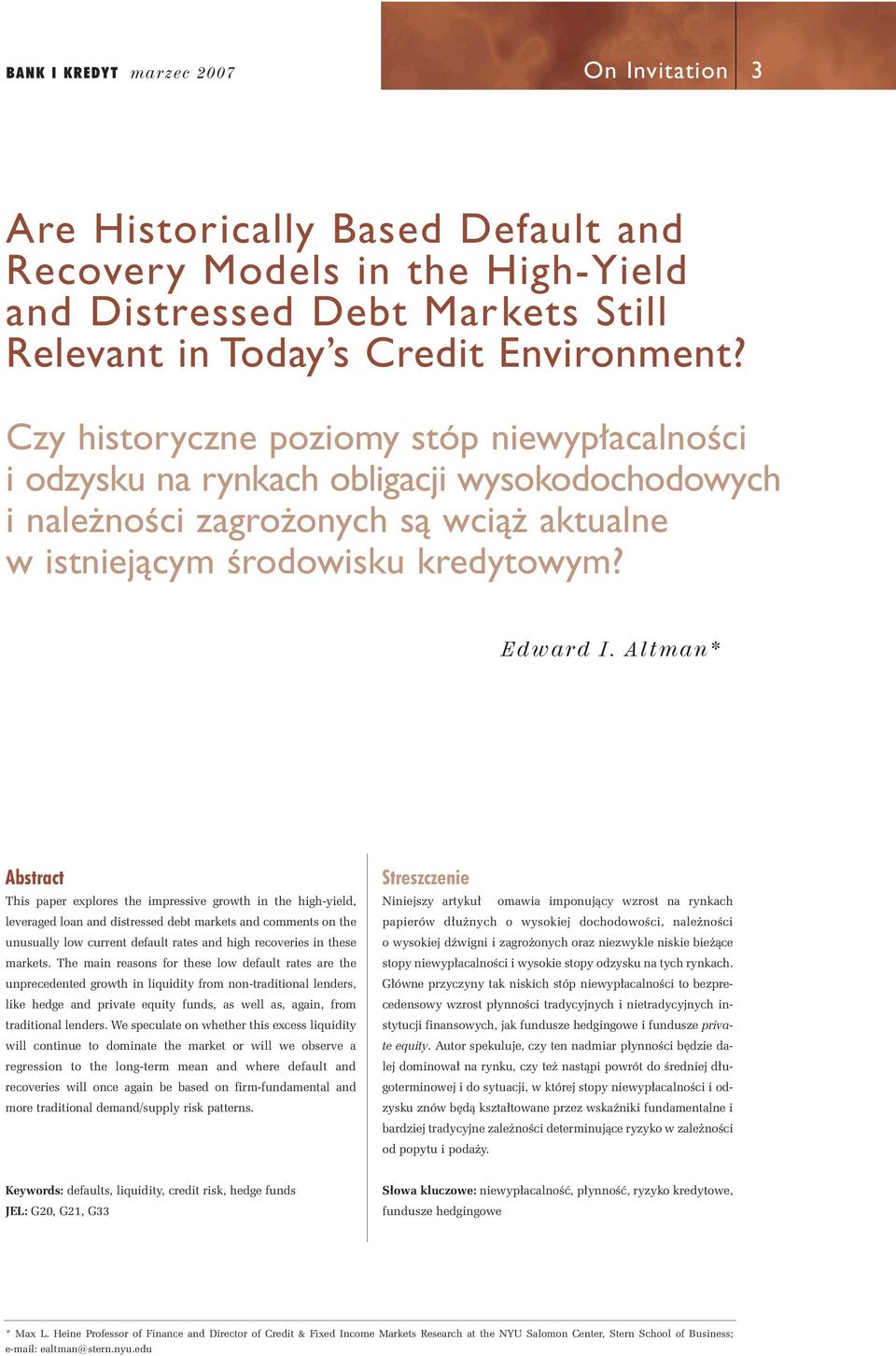 Altman* Abstract This paper explores the impressive growth in the high-yield, leveraged loan and distressed debt markets and comments on the unusually low current default rates and high recoveries in