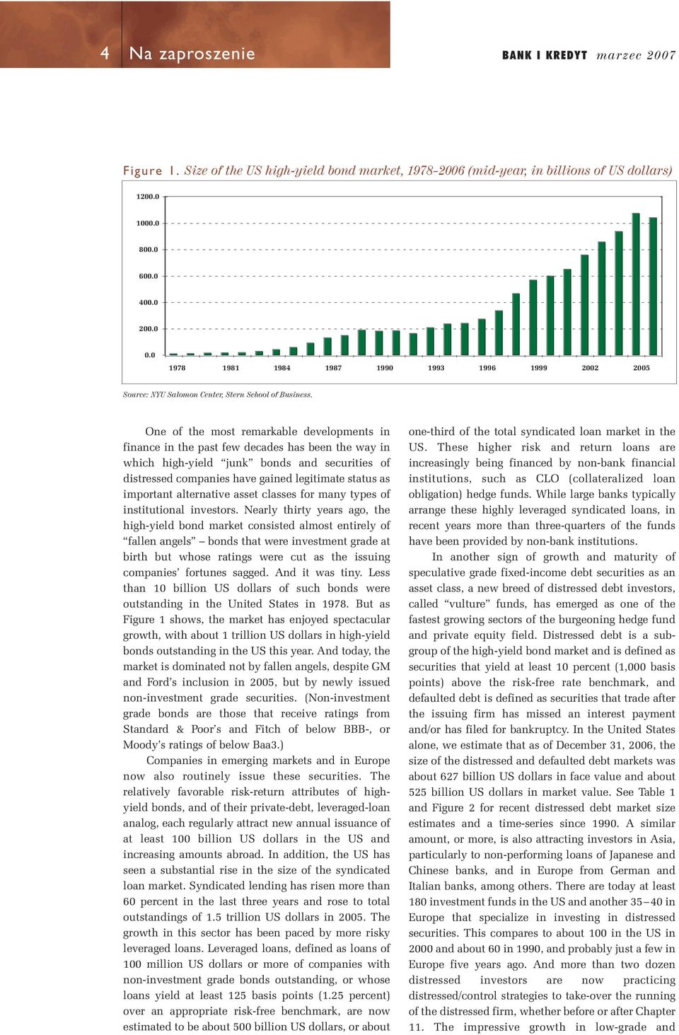 One of the most remarkable developments in finance in the past few decades has been the way in which high-yield junk bonds and securities of distressed companies have gained legitimate status as