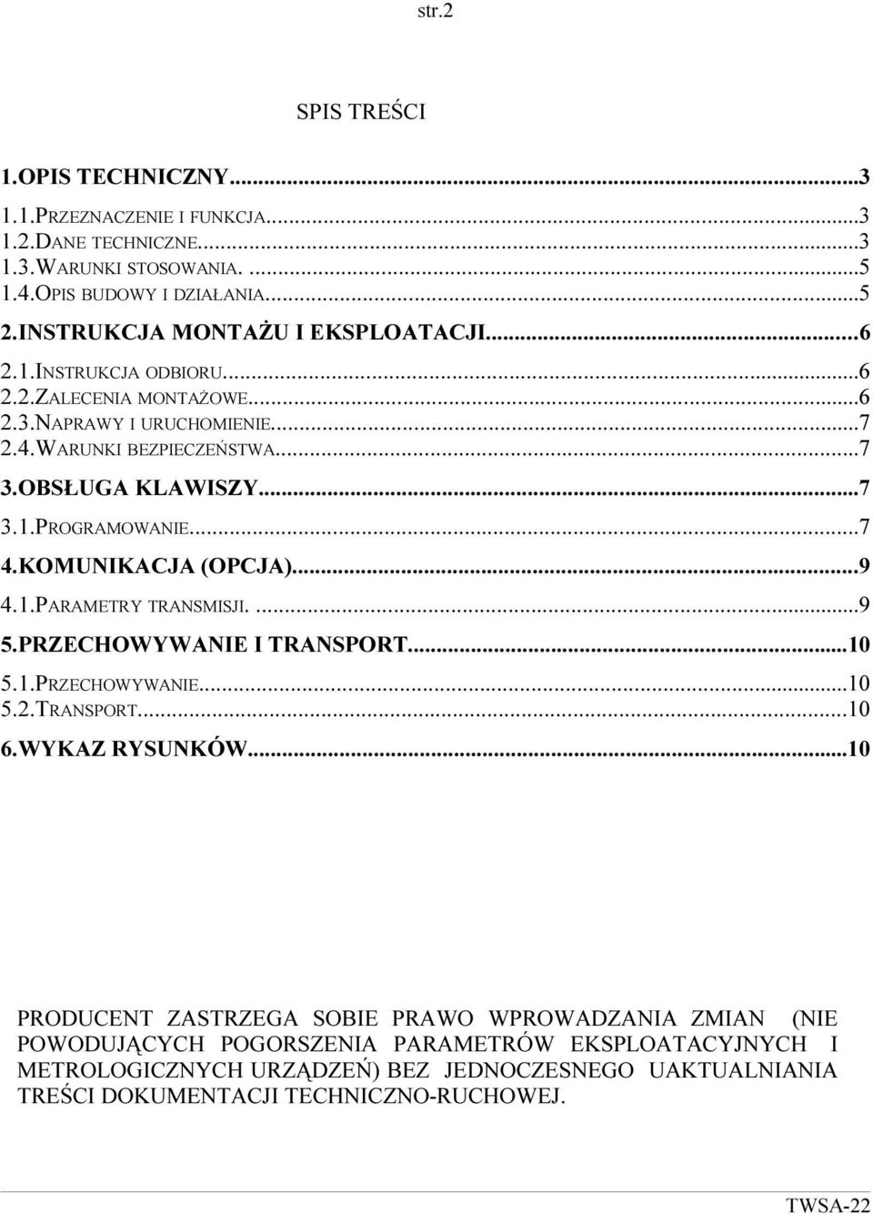 ..7 4.KOMUNIKACJA (OPCJA)...9 4.1.PARAMETRY TRANSMISJI....9 5.PRZECHOWYWANIE I TRANSPORT...10 5.1.PRZECHOWYWANIE...10 5.2.TRANSPORT...10 6.WYKAZ RYSUNKÓW.