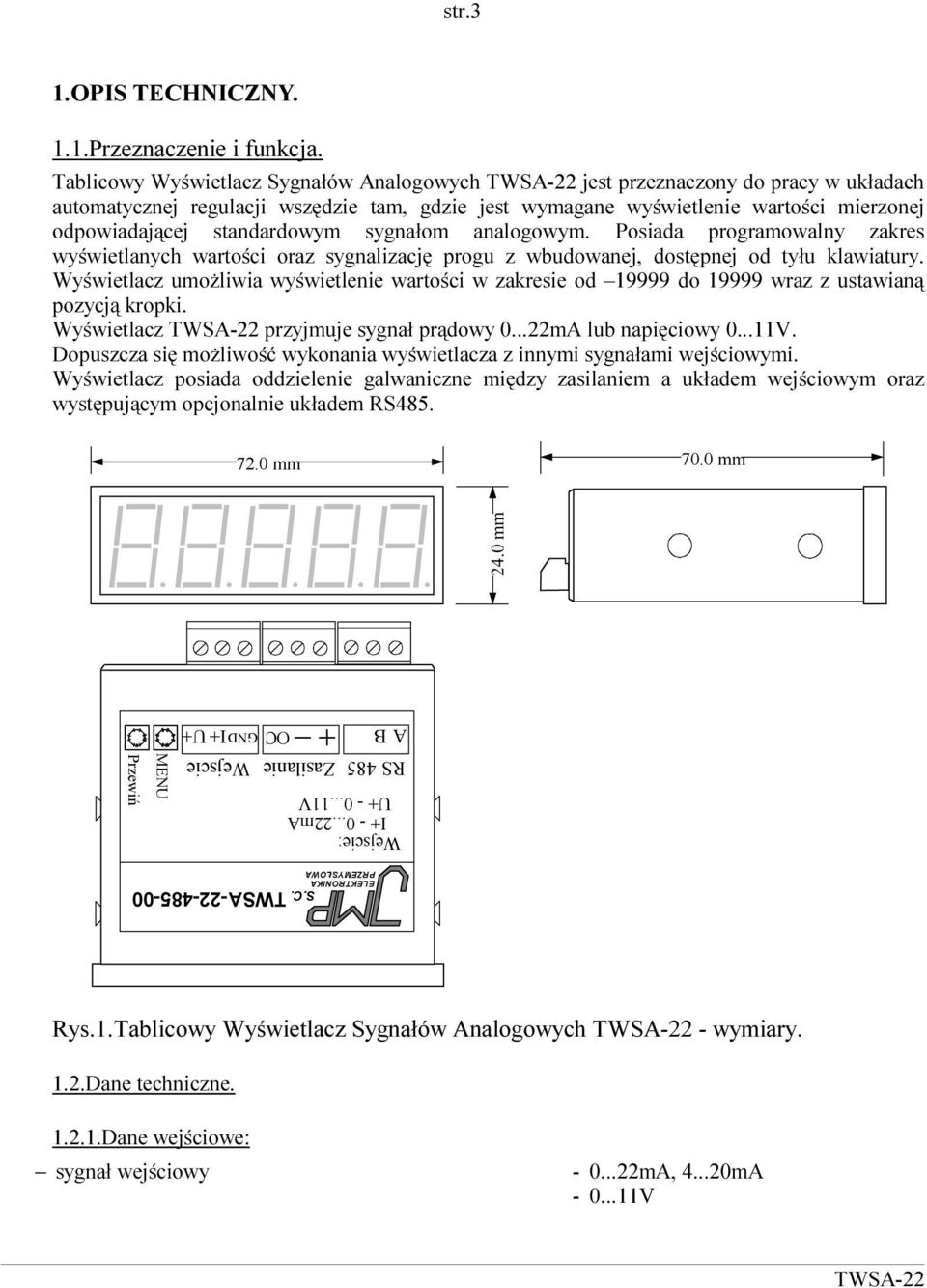 sygnałom analogowym. Posiada programowalny zakres wyświetlanych wartości oraz sygnalizację progu z wbudowanej, dostępnej od tyłu klawiatury.