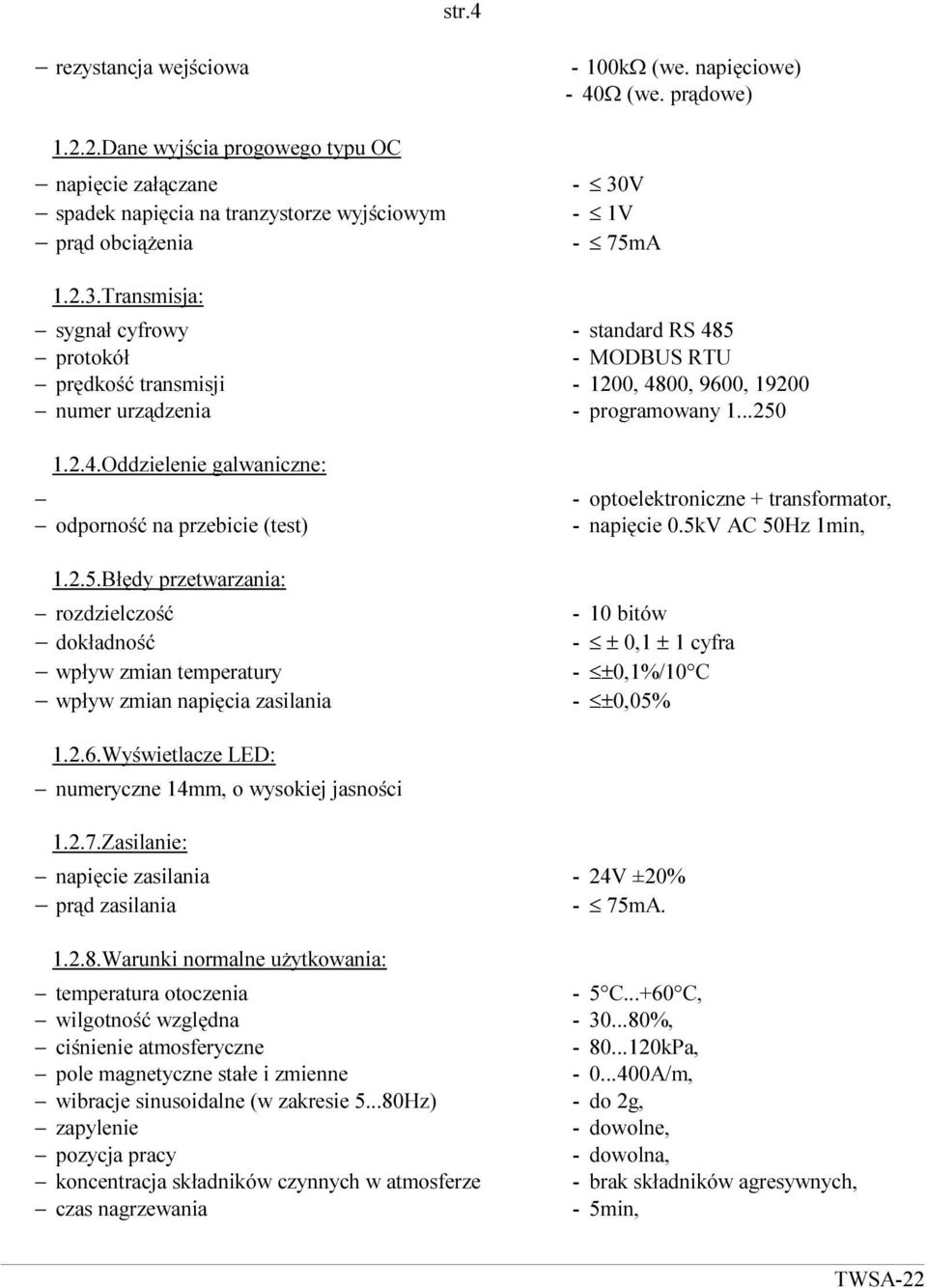 2.5.Błędy przetwarzania: rozdzielczość dokładność wpływ zmian temperatury wpływ zmian napięcia zasilania - optoelektroniczne + transformator, - napięcie 0.