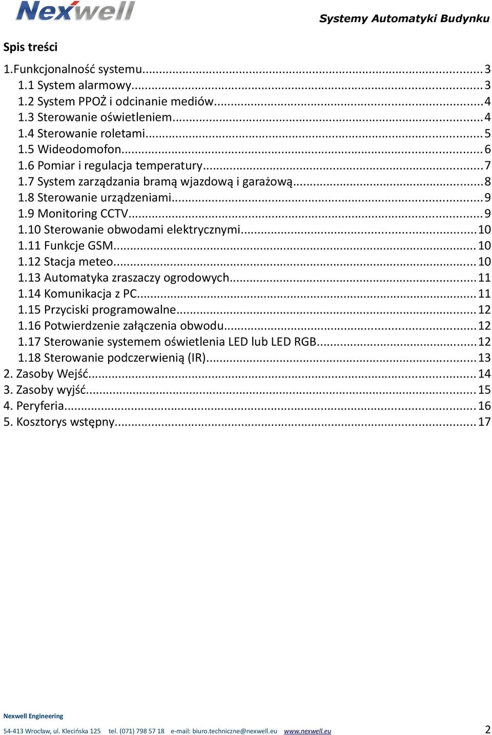 ..10 1.11 Funkcje GSM...10 1.12 Stacja meteo...10 1.13 Automatyka zraszaczy ogrodowych...11 1.14 Komunikacja z PC...11 1.15 Przyciski programowalne...12 1.