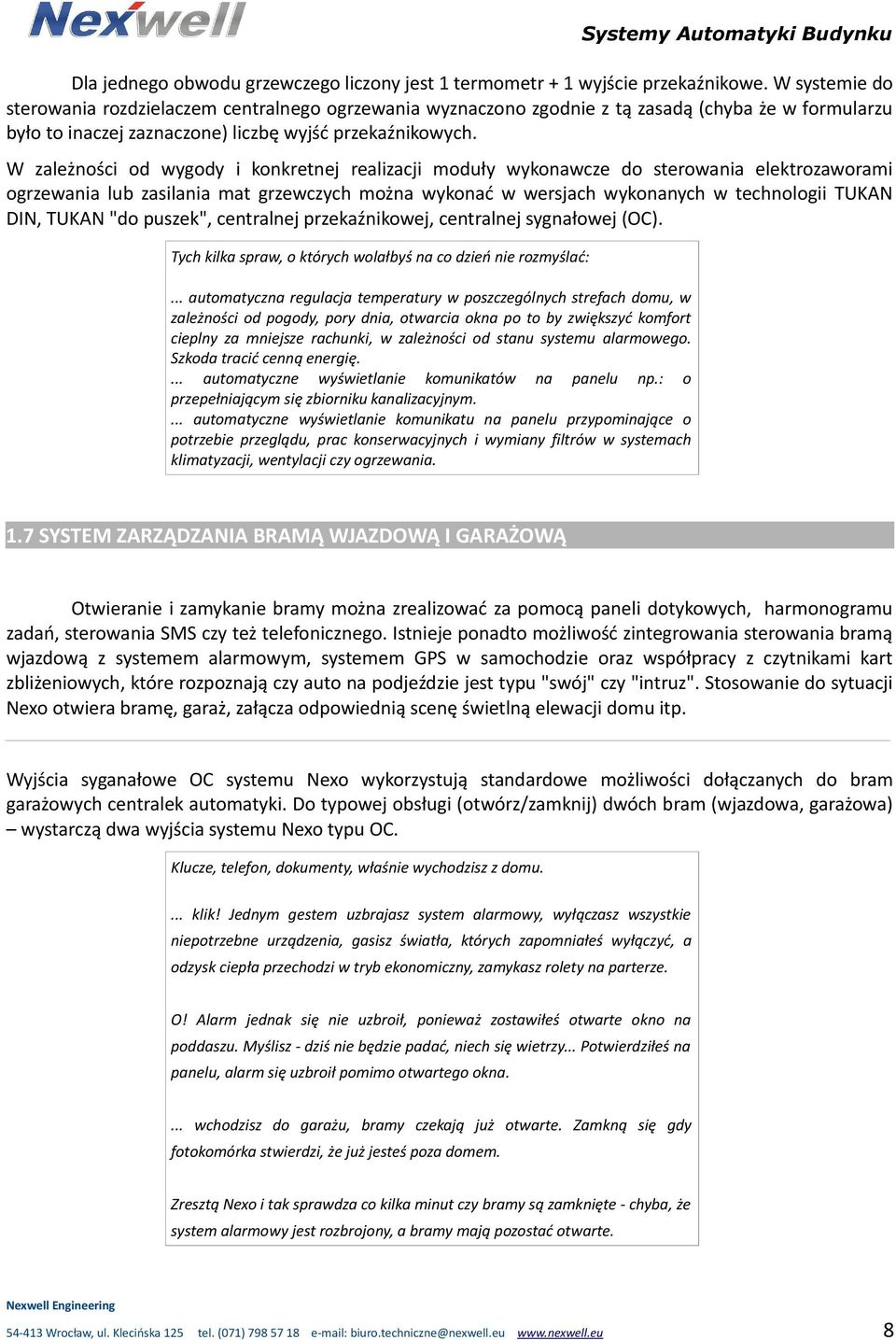 W zależności od wygody i konkretnej realizacji moduły wykonawcze do sterowania elektrozaworami ogrzewania lub zasilania mat grzewczych można wykonać w wersjach wykonanych w technologii TUKAN DIN,