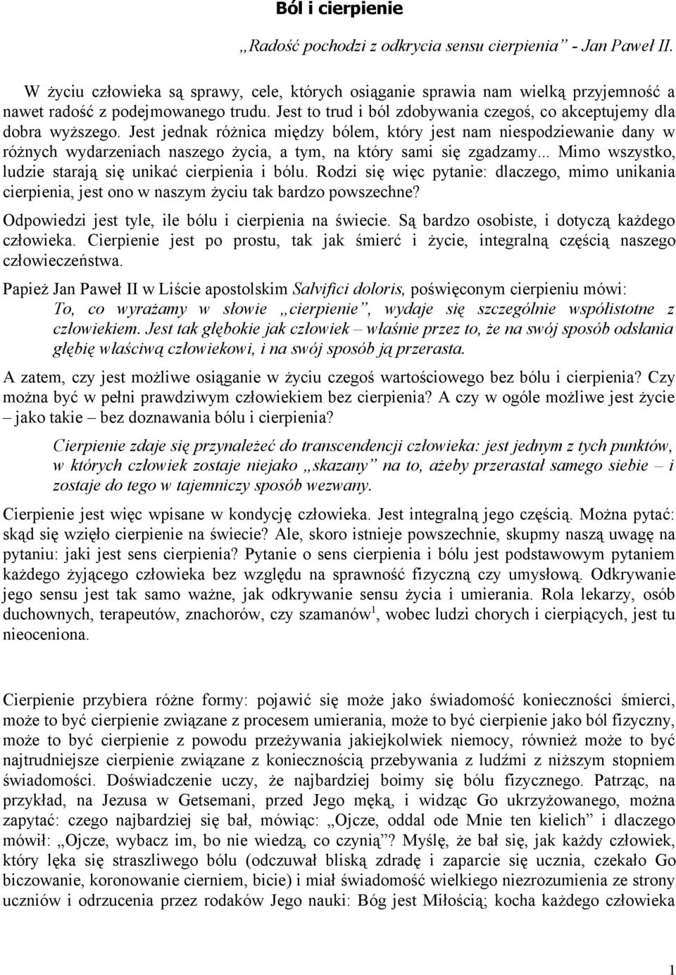 Jest jednak różnica między bólem, który jest nam niespodziewanie dany w różnych wydarzeniach naszego życia, a tym, na który sami się zgadzamy.