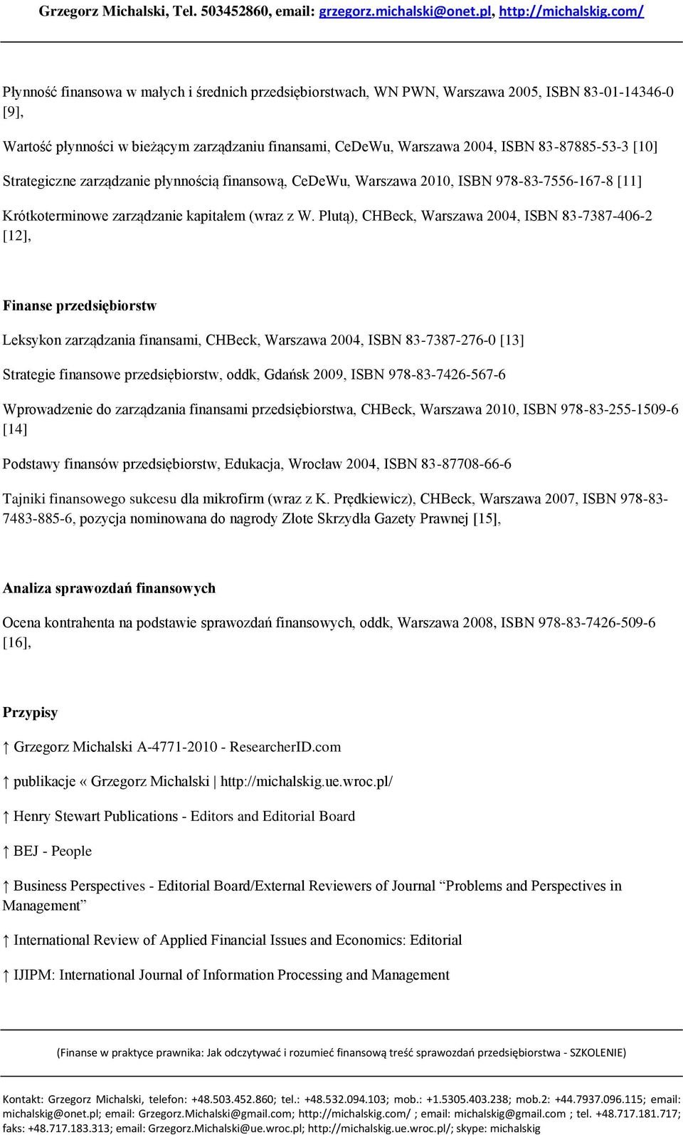 Plutą), CHBeck, Warszawa 2004, ISBN 83-7387-406-2 [12], Finanse przedsiębiorstw Leksykon zarządzania finansami, CHBeck, Warszawa 2004, ISBN 83-7387-276-0 [13] Strategie finansowe przedsiębiorstw,