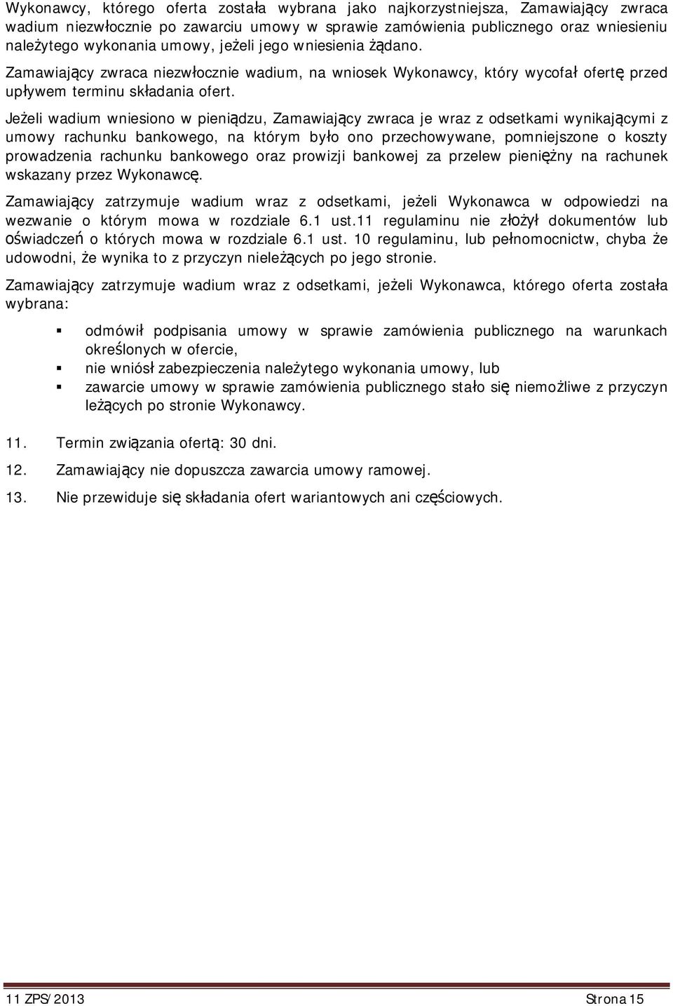 Je eli wadium wniesiono w pieni dzu, Zamawiaj cy zwraca je wraz z odsetkami wynikaj cymi z umowy rachunku bankowego, na którym by o ono przechowywane, pomniejszone o koszty prowadzenia rachunku