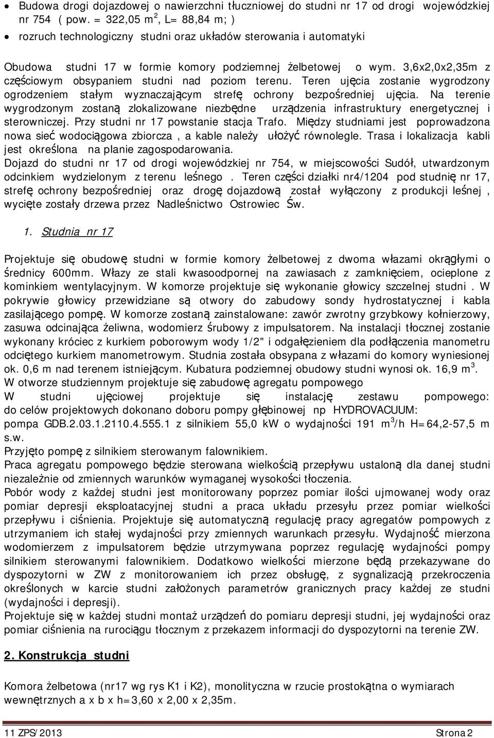 3,6x2,0x2,35m z cz ciowym obsypaniem studni nad poziom terenu. Teren uj cia zostanie wygrodzony ogrodzeniem sta ym wyznaczaj cym stref ochrony bezpo redniej uj cia.