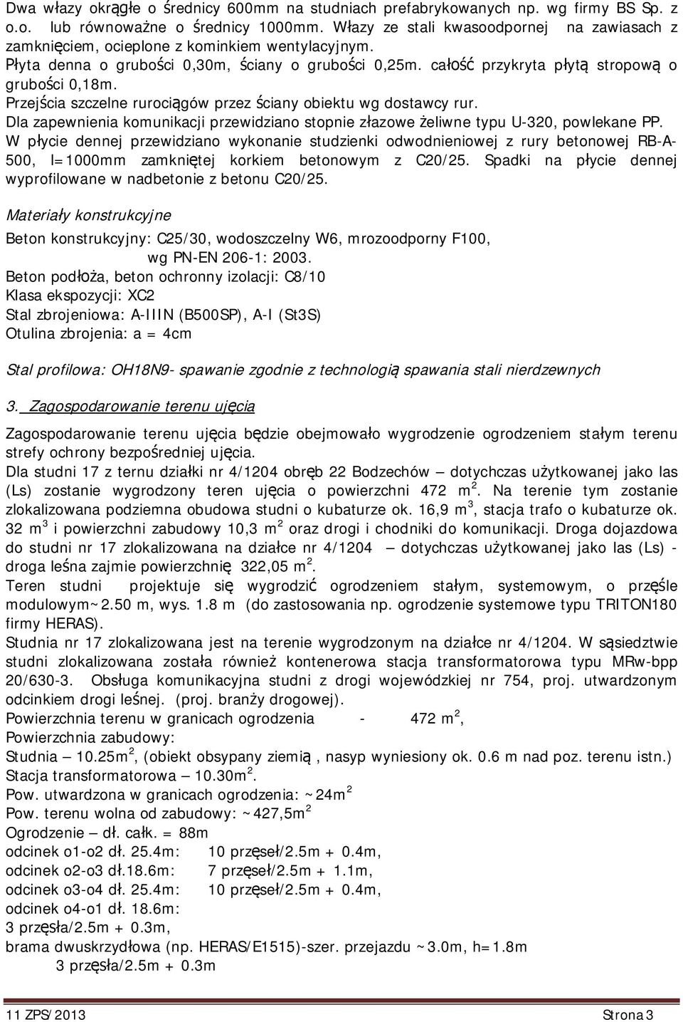 Przej cia szczelne ruroci gów przez ciany obiektu wg dostawcy rur. Dla zapewnienia komunikacji przewidziano stopnie z azowe eliwne typu U-320, powlekane PP.