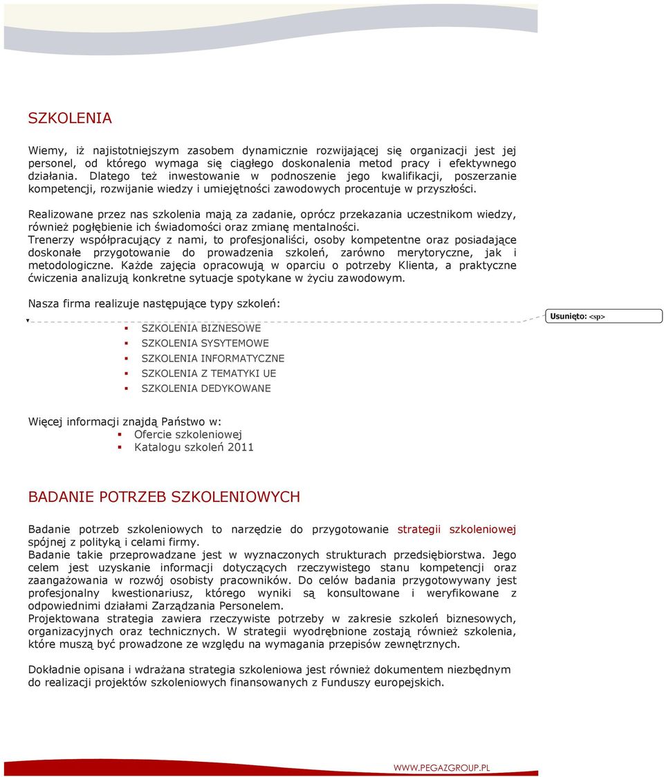 Realizowane przez nas szkolenia mają za zadanie, oprócz przekazania uczestnikom wiedzy, również pogłębienie ich świadomości oraz zmianę mentalności.